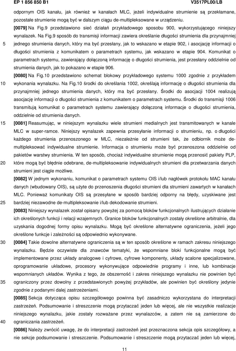 9 sposób do transmisji informacji zawiera określanie długości strumienia dla przynajmniej jednego strumienia danych, który ma być przesłany, jak to wskazano w etapie 902, i asocjację informacji o