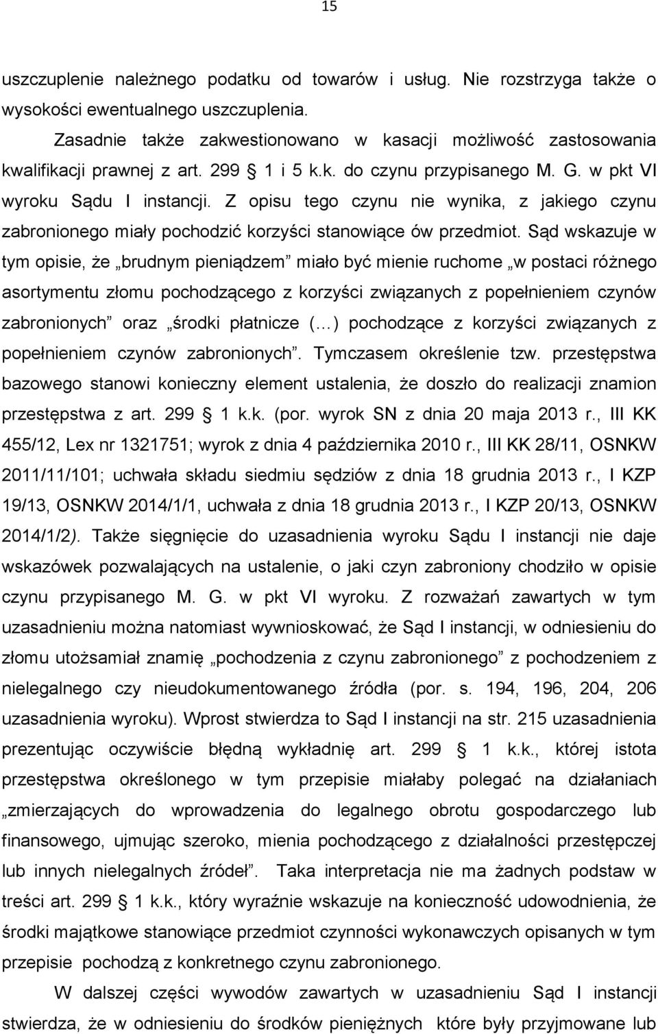 Z opisu tego czynu nie wynika, z jakiego czynu zabronionego miały pochodzić korzyści stanowiące ów przedmiot.