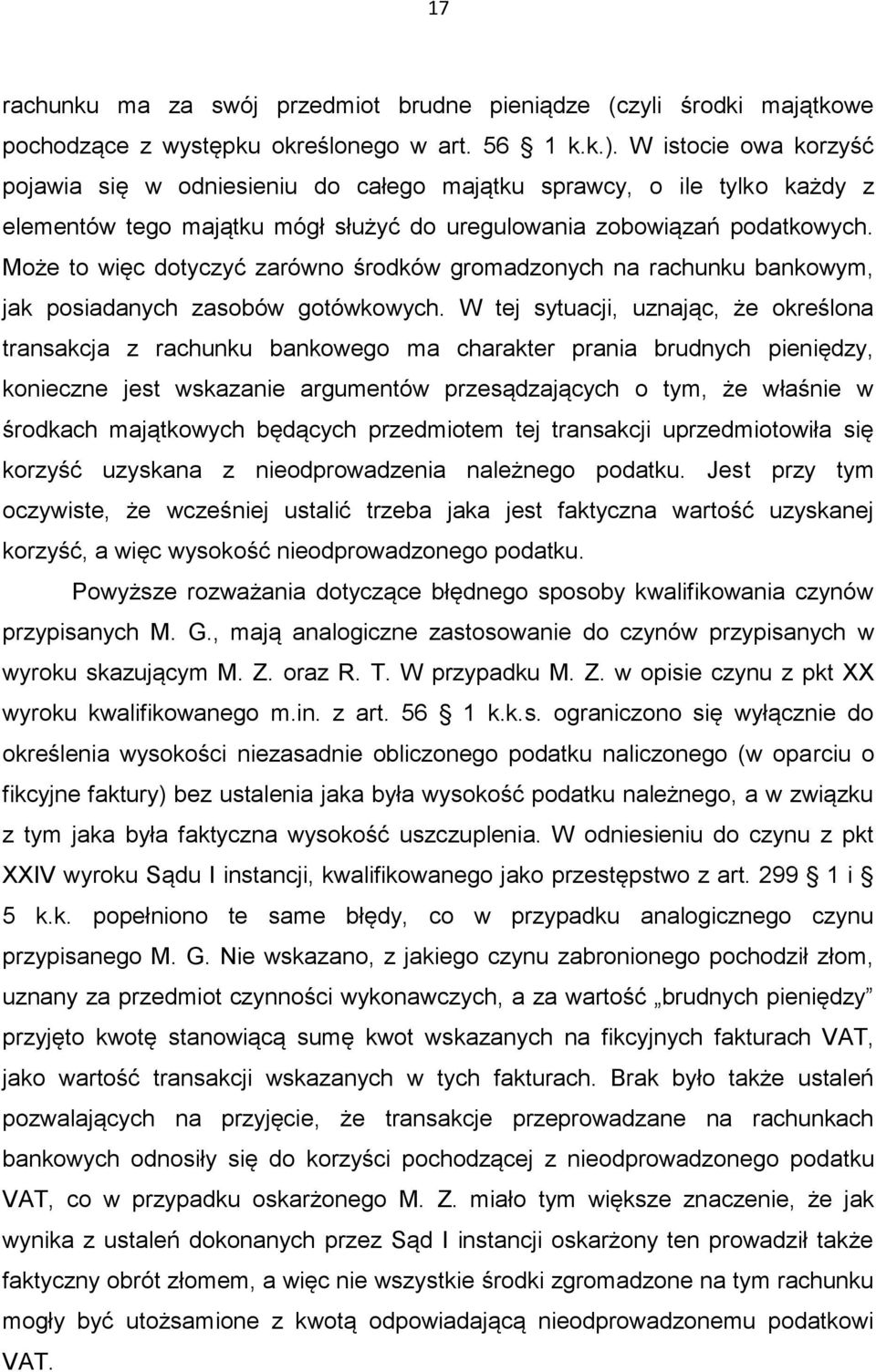 Może to więc dotyczyć zarówno środków gromadzonych na rachunku bankowym, jak posiadanych zasobów gotówkowych.