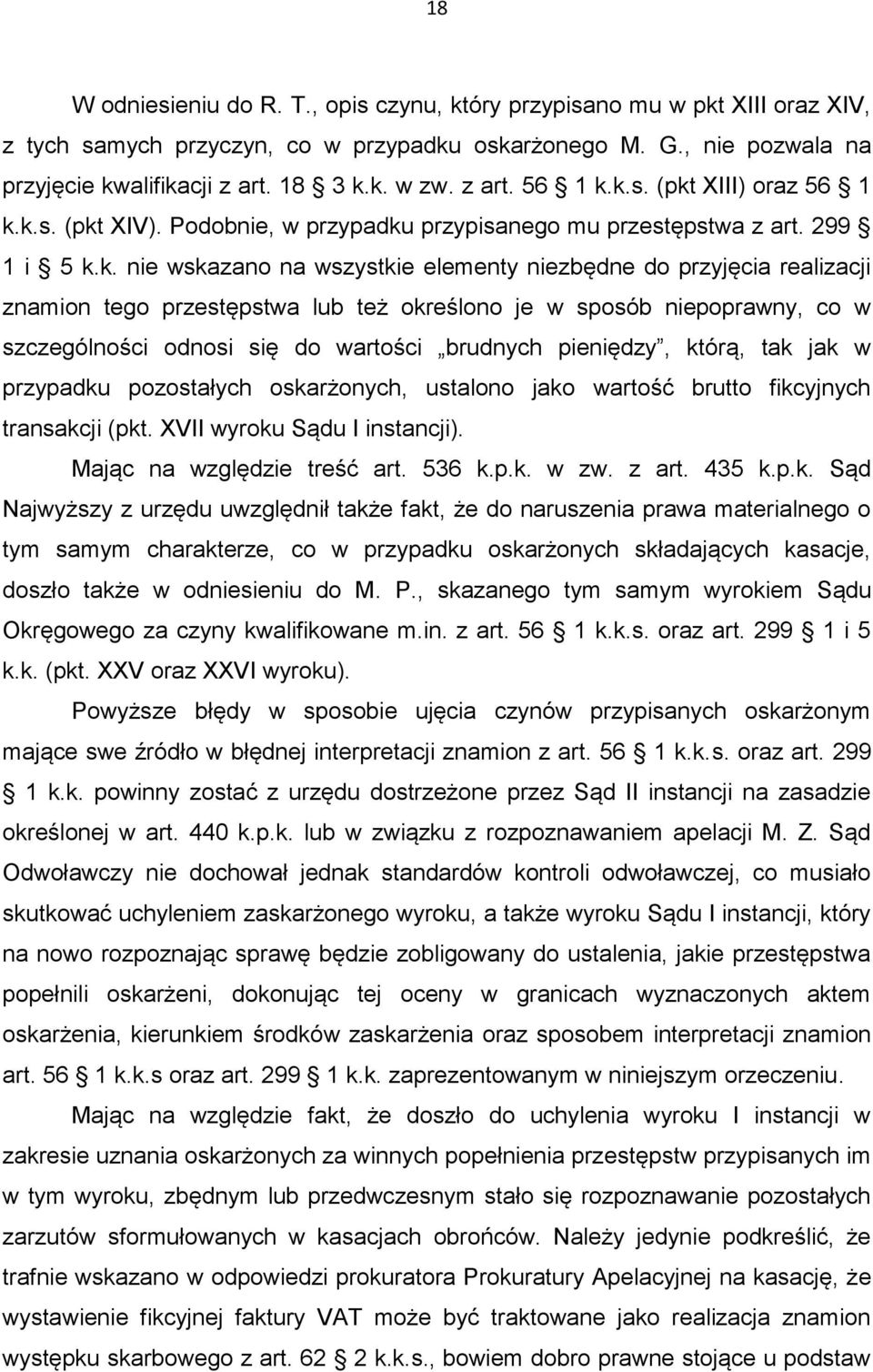 k.s. (pkt XIII) oraz 56 1 k.k.s. (pkt XIV). Podobnie, w przypadku przypisanego mu przestępstwa z art. 299 1 i 5 k.k. nie wskazano na wszystkie elementy niezbędne do przyjęcia realizacji znamion tego