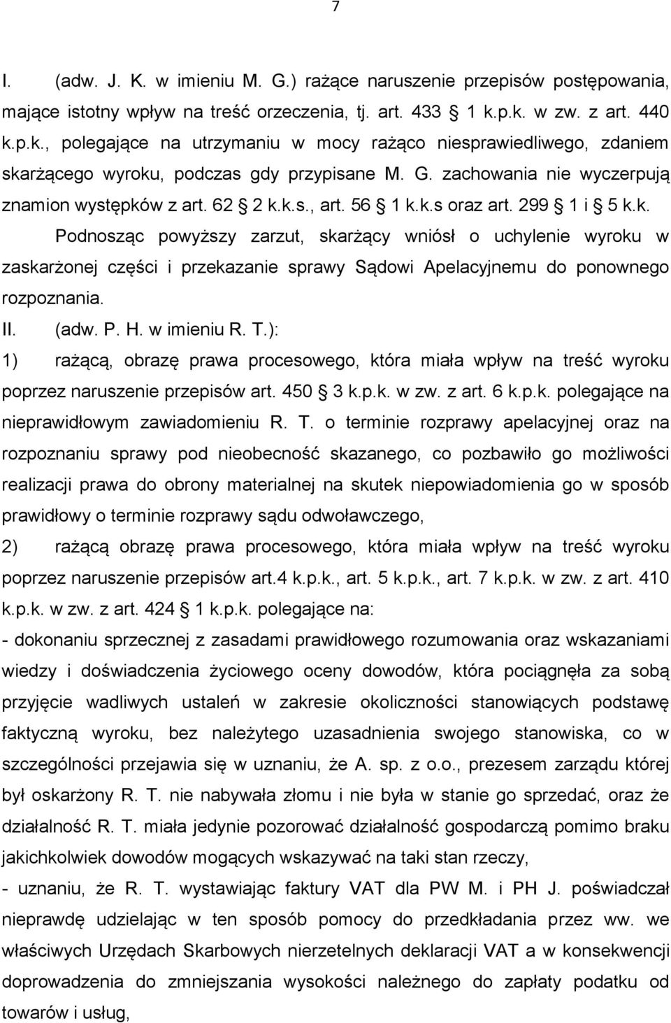 62 2 k.k.s., art. 56 1 k.k.s oraz art. 299 1 i 5 k.k. Podnosząc powyższy zarzut, skarżący wniósł o uchylenie wyroku w zaskarżonej części i przekazanie sprawy Sądowi Apelacyjnemu do ponownego rozpoznania.