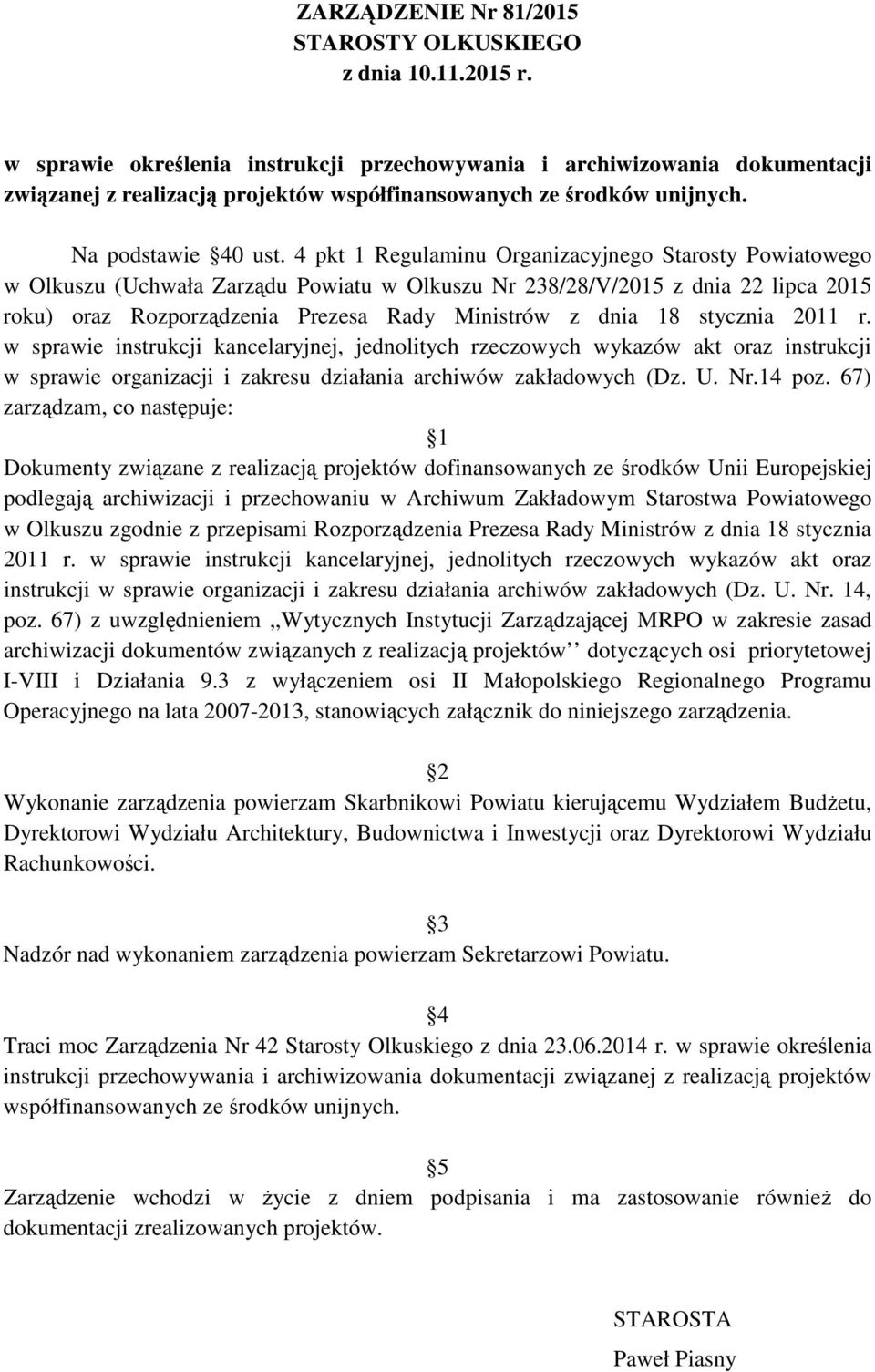 4 pkt 1 Regulaminu Organizacyjnego Starosty Powiatowego w Olkuszu (Uchwała Zarządu Powiatu w Olkuszu Nr 238/28/V/2015 z dnia 22 lipca 2015 roku) oraz Rozporządzenia Prezesa Rady Ministrów z dnia 18