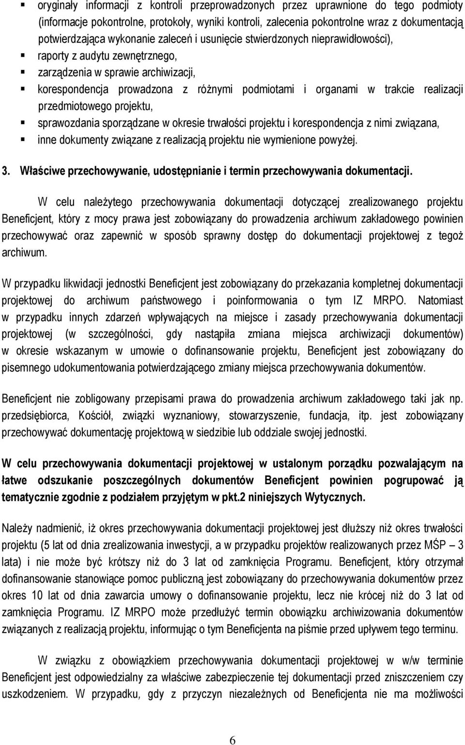 realizacji przedmiotowego projektu, sprawozdania sporządzane w okresie trwałości projektu i korespondencja z nimi związana, inne dokumenty związane z realizacją projektu nie wymienione powyżej. 3.