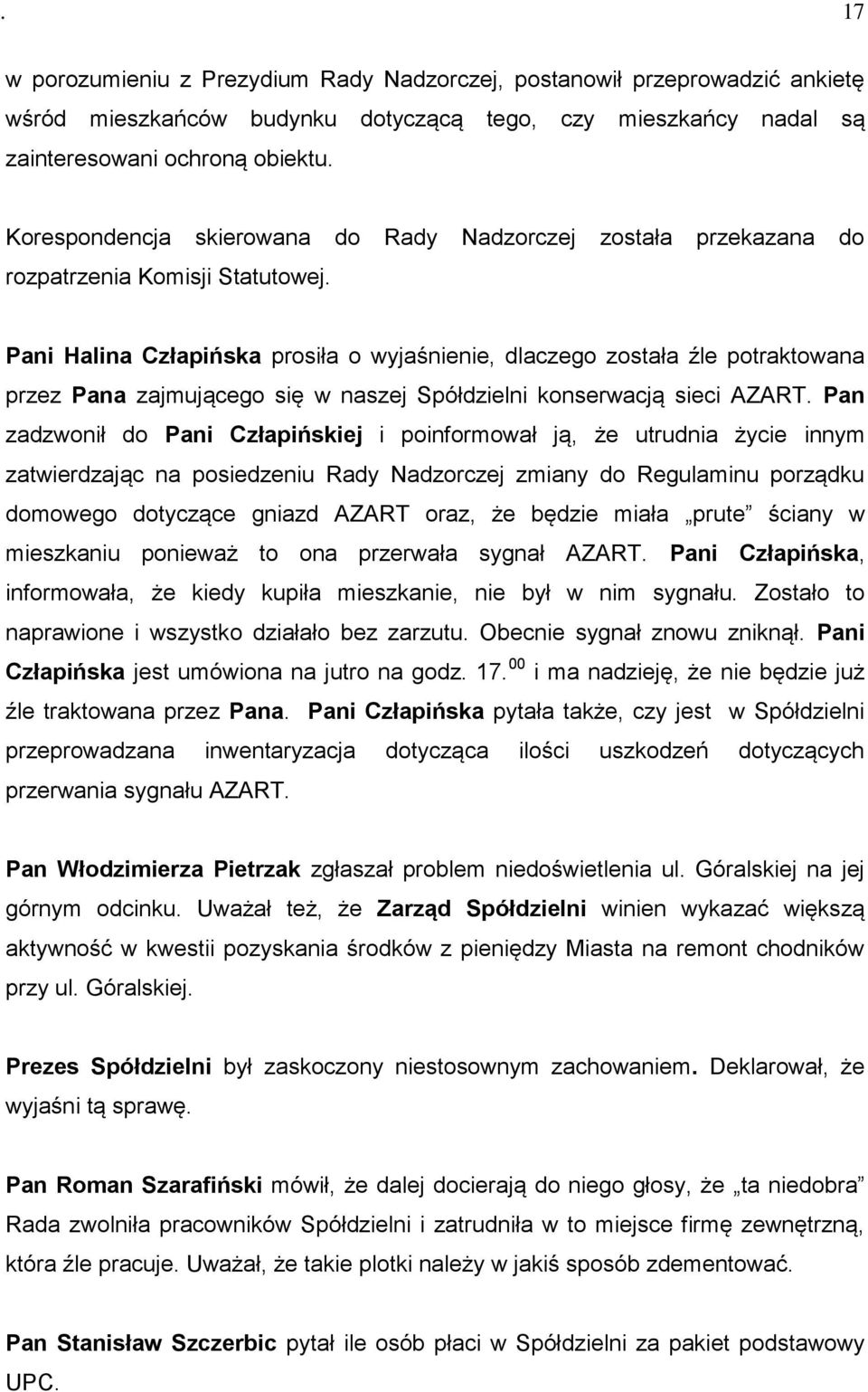 Pani Halina Człapińska prosiła o wyjaśnienie, dlaczego została źle potraktowana przez Pana zajmującego się w naszej Spółdzielni konserwacją sieci AZART.