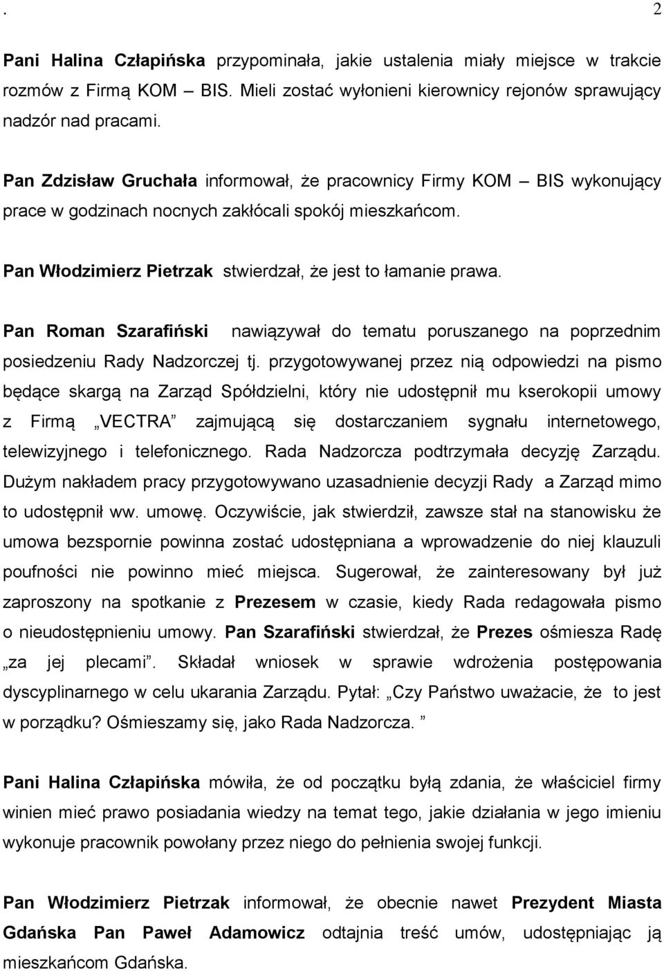 Pan Roman Szarafiński nawiązywał do tematu poruszanego na poprzednim posiedzeniu Rady Nadzorczej tj.