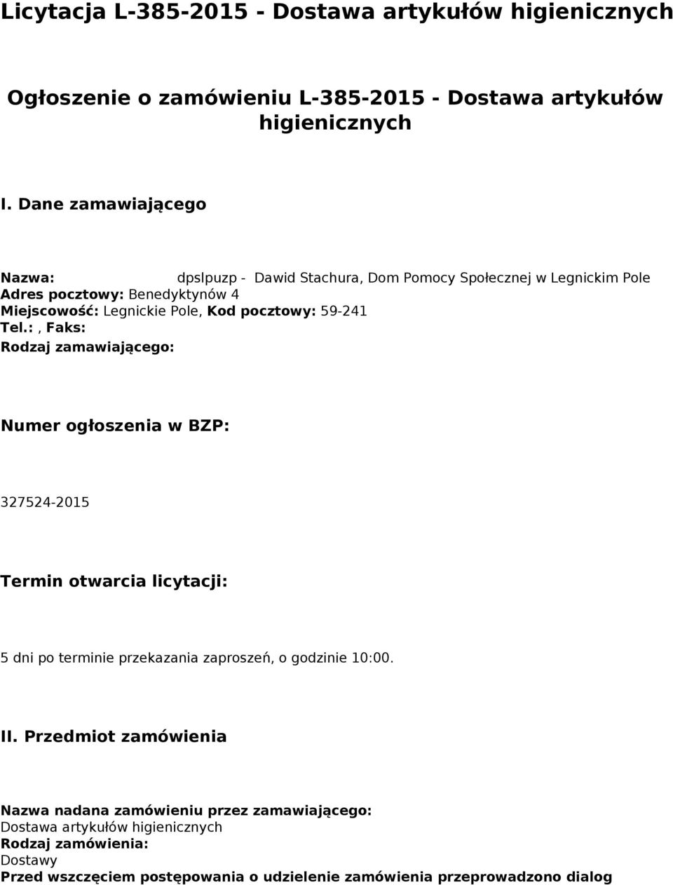 59-241 Tel.:, Faks: Rodzaj zamawiającego: Numer ogłoszenia w BZP: 327524-2015 Termin otwarcia licytacji: 5 dni po terminie przekazania zaproszeń, o godzinie 10:00.