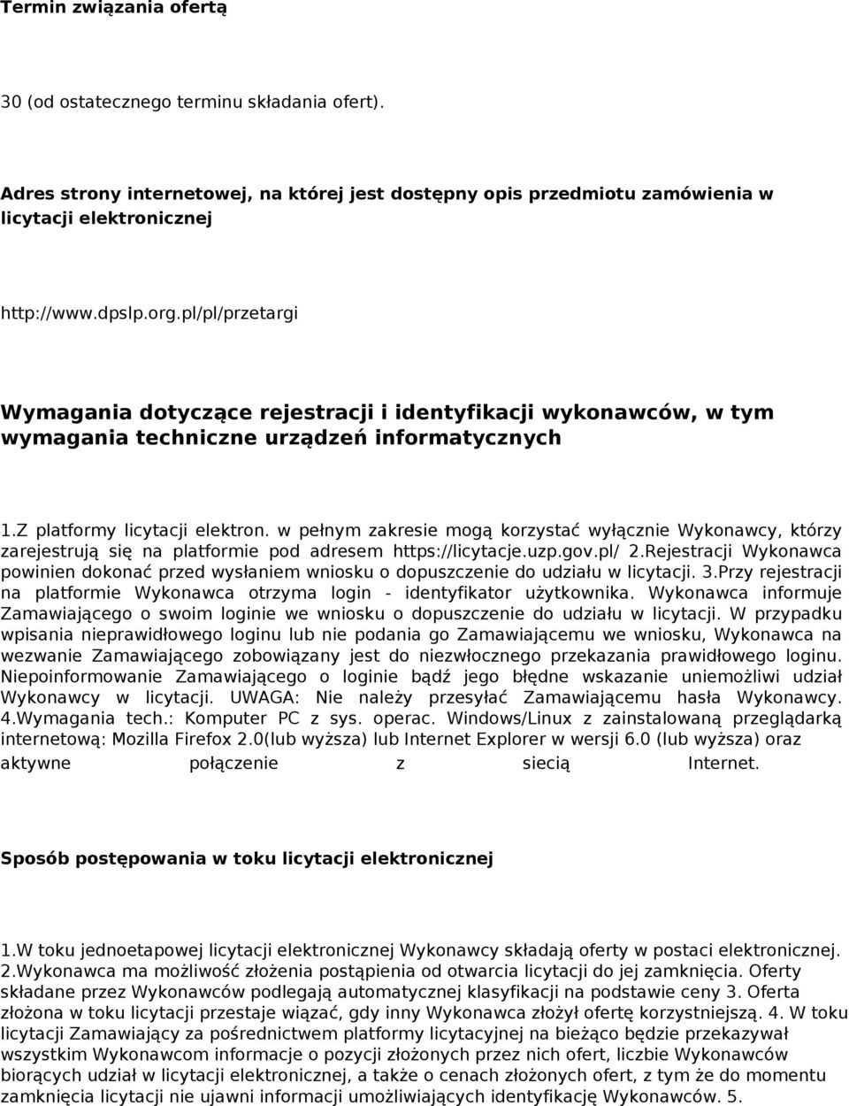 w pełnym zakresie mogą korzystać wyłącznie Wykonawcy, którzy zarejestrują się na platformie pod adresem https://licytacje.uzp.gov.pl/ 2.