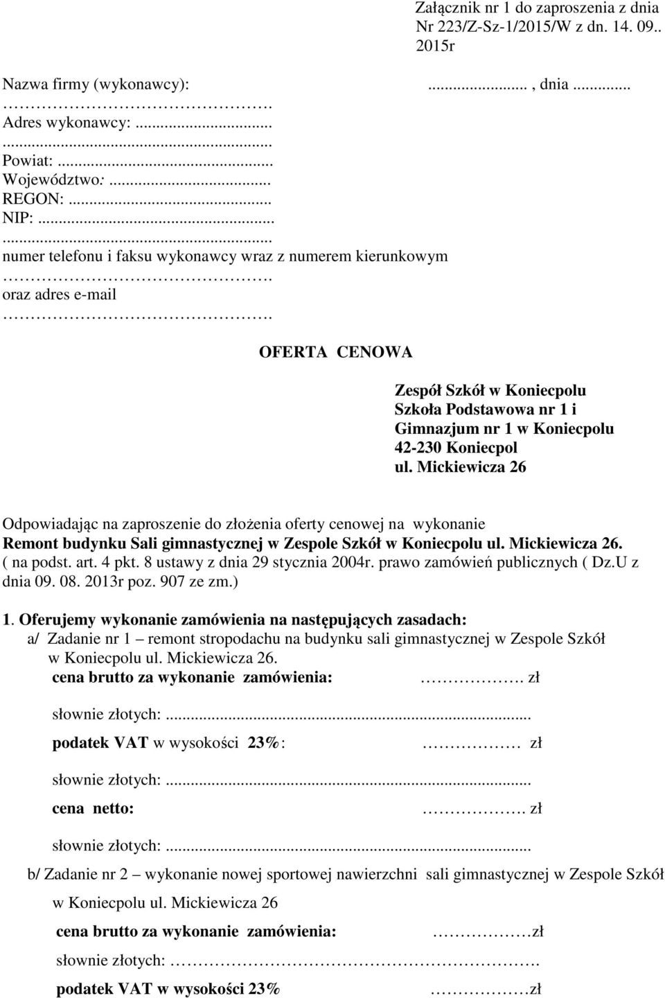 Mickiewicza 26 Odpowiadając na zaproszenie do złożenia oferty cenowej na wykonanie Remont budynku Sali gimnastycznej w Zespole Szkół w Koniecpolu ul. Mickiewicza 26. ( na podst. art. 4 pkt.