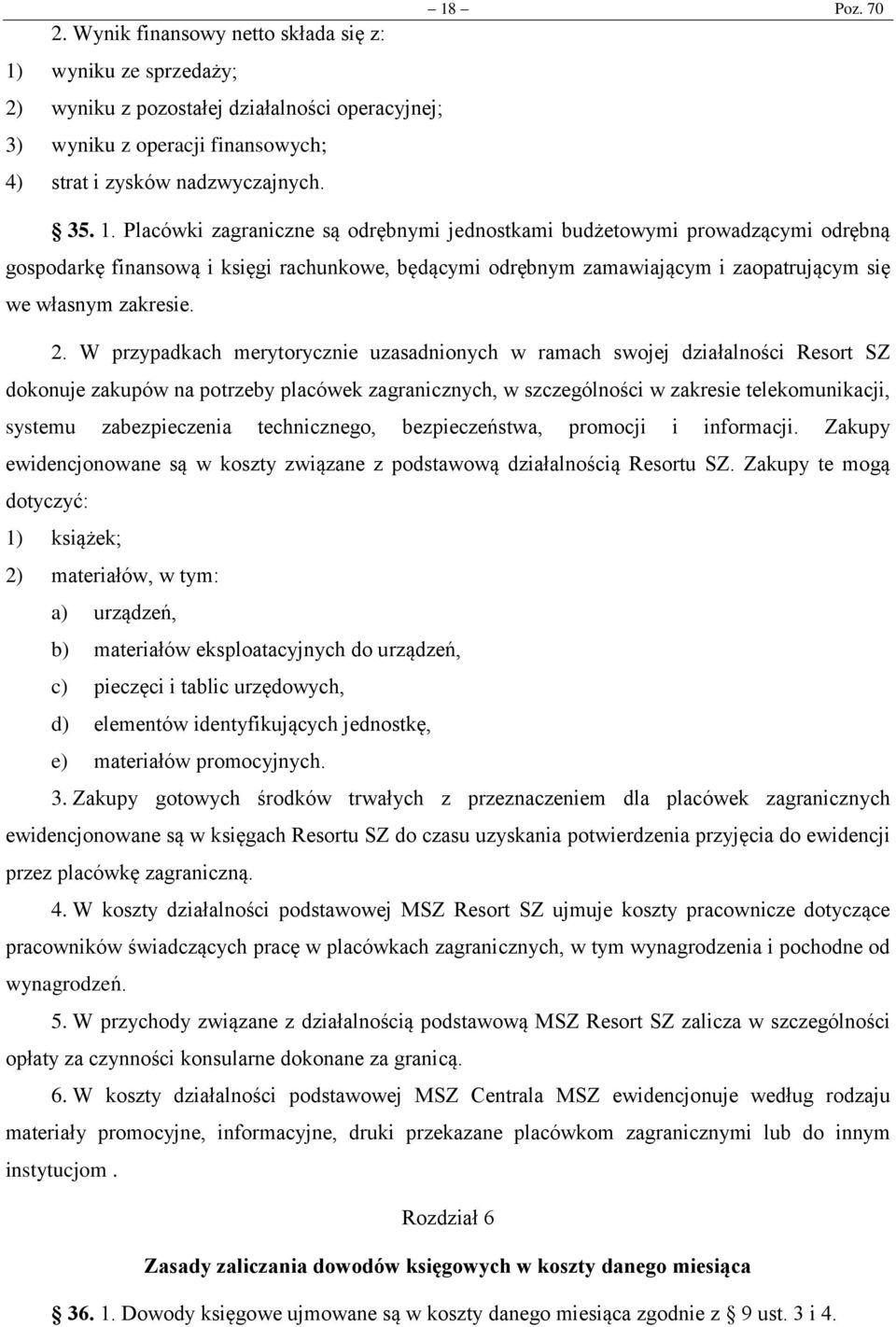 Poz. 70 2) wyniku z pozostałej działalności operacyjnej; 3) wyniku z operacji finansowych; 4) strat i zysków nadzwyczajnych. 35. 1.