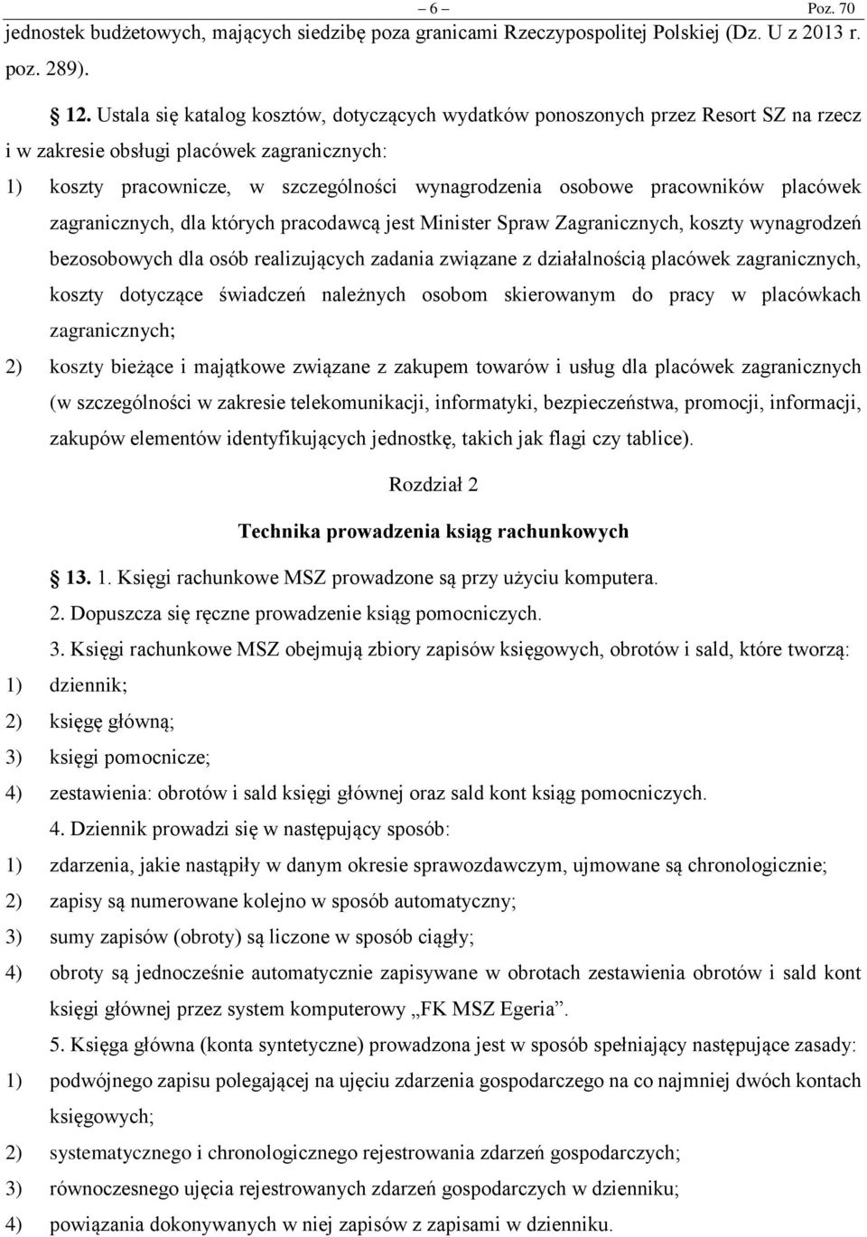 pracowników placówek zagranicznych, dla których pracodawcą jest Minister Spraw Zagranicznych, koszty wynagrodzeń bezosobowych dla osób realizujących zadania związane z działalnością placówek