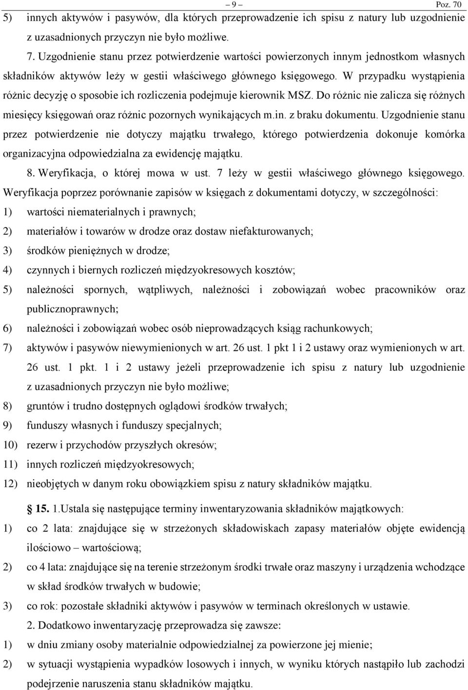 z braku dokumentu. Uzgodnienie stanu przez potwierdzenie nie dotyczy majątku trwałego, którego potwierdzenia dokonuje komórka organizacyjna odpowiedzialna za ewidencję majątku. 8.