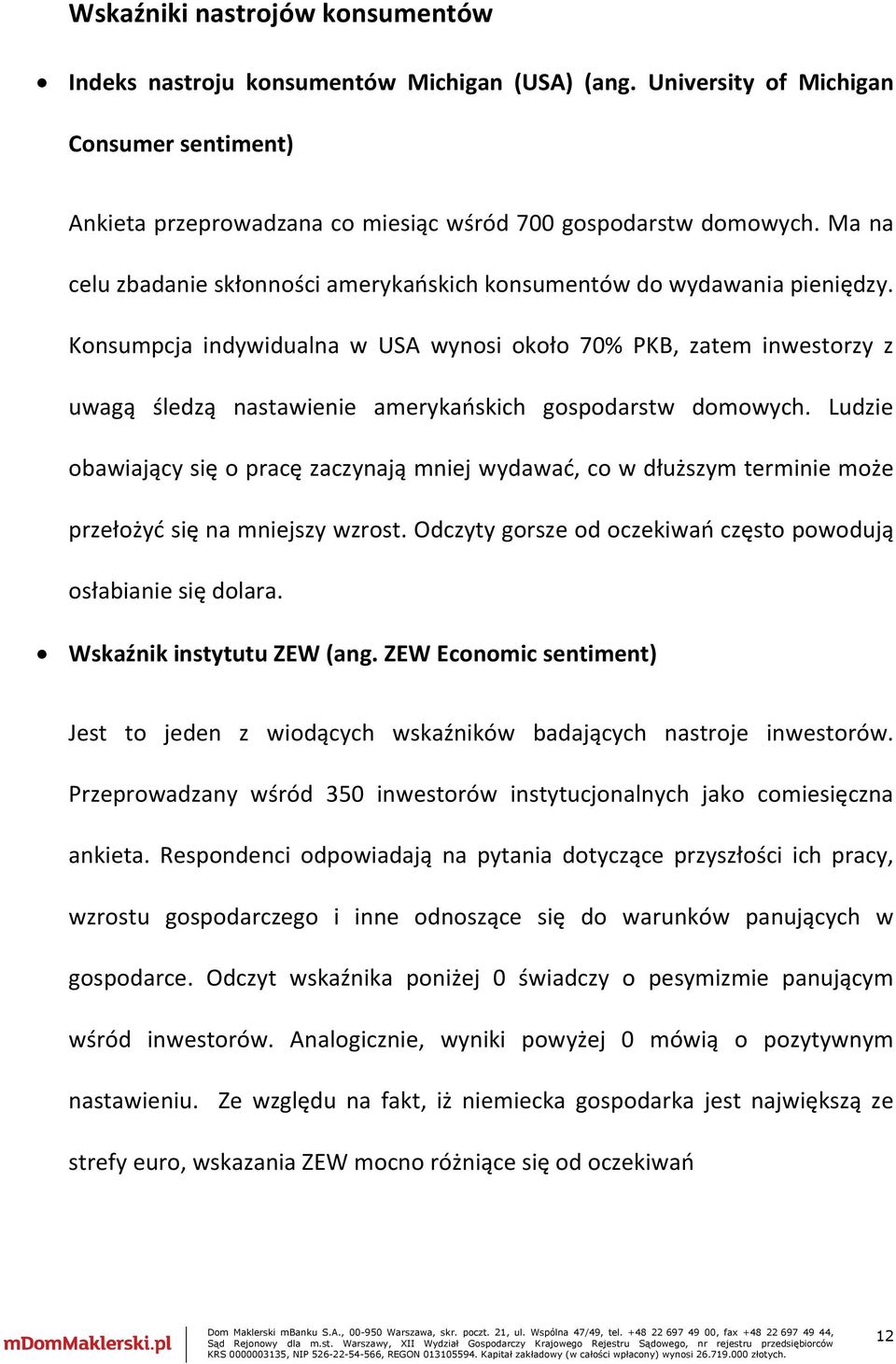 Konsumpcja indywidualna w USA wynosi około 70% PKB, zatem inwestorzy z uwagą śledzą nastawienie amerykańskich gospodarstw domowych.