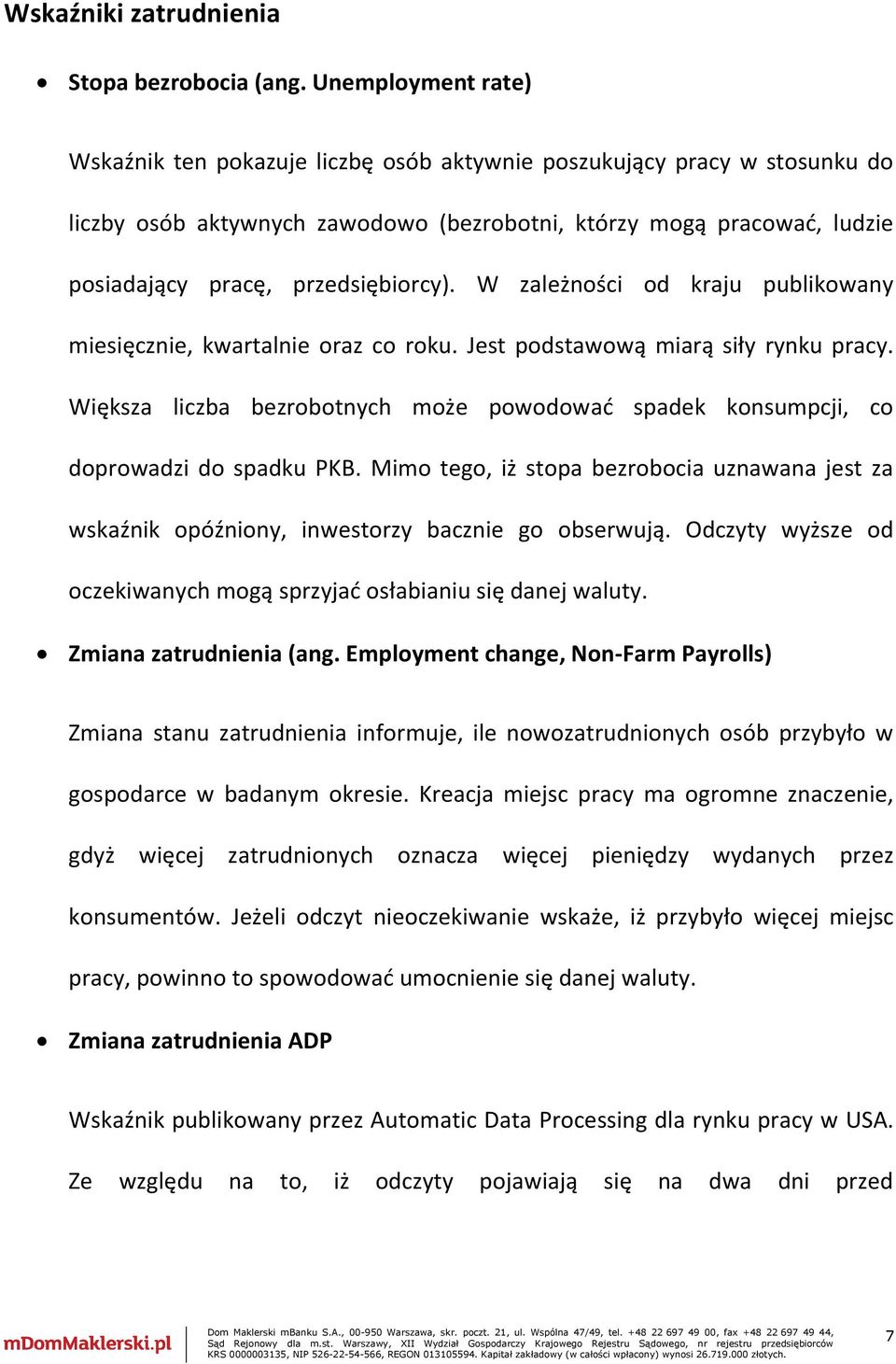 przedsiębiorcy). W zależności od kraju publikowany miesięcznie, kwartalnie oraz co roku. Jest podstawową miarą siły rynku pracy.