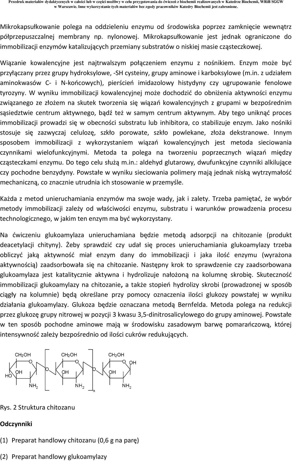 Wiązanie kowalencyjne jest najtrwalszym połączeniem enzymu z nośnikiem. Enzym może być przyłączany przez grupy hydroksylowe, -SH cysteiny