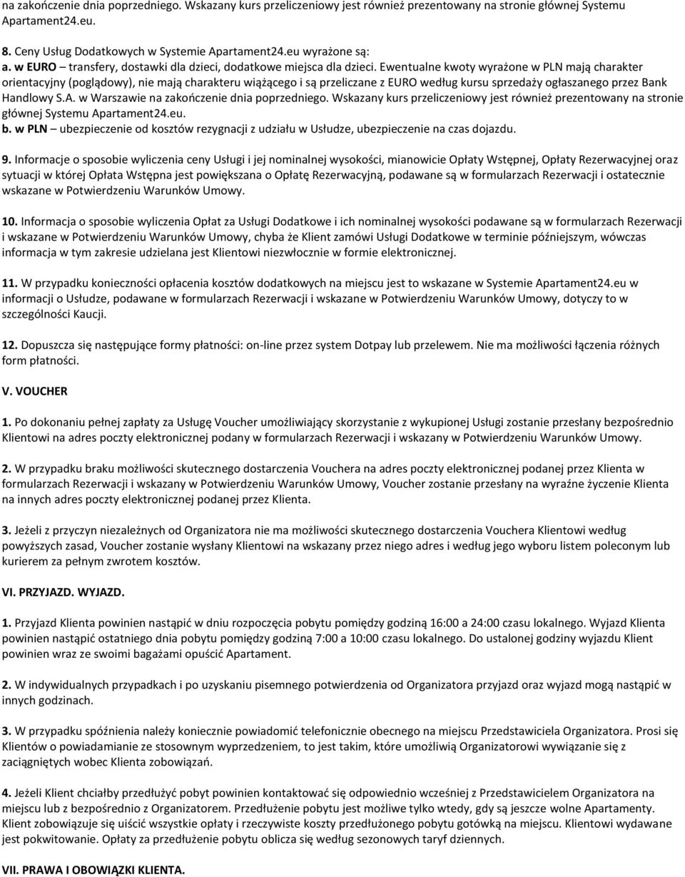 Ewentualne kwoty wyrażone w PLN mają charakter orientacyjny (poglądowy), nie mają charakteru wiążącego i są przeliczane z EURO według kursu sprzedaży ogłaszanego przez Bank Handlowy S.A.