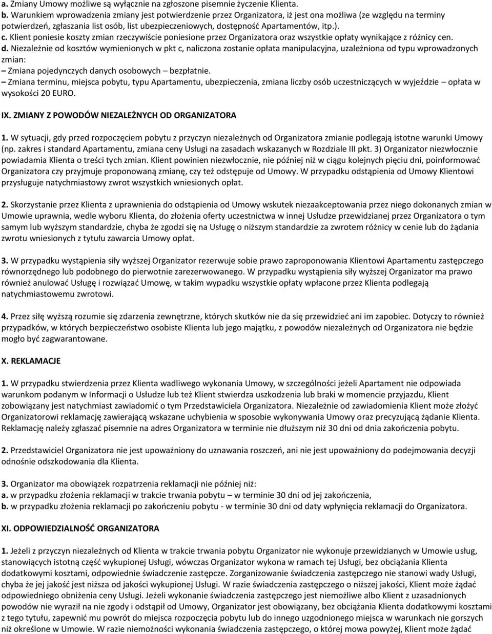 ). c. Klient poniesie koszty zmian rzeczywiście poniesione przez Organizatora oraz wszystkie opłaty wynikające z różnicy cen. d.