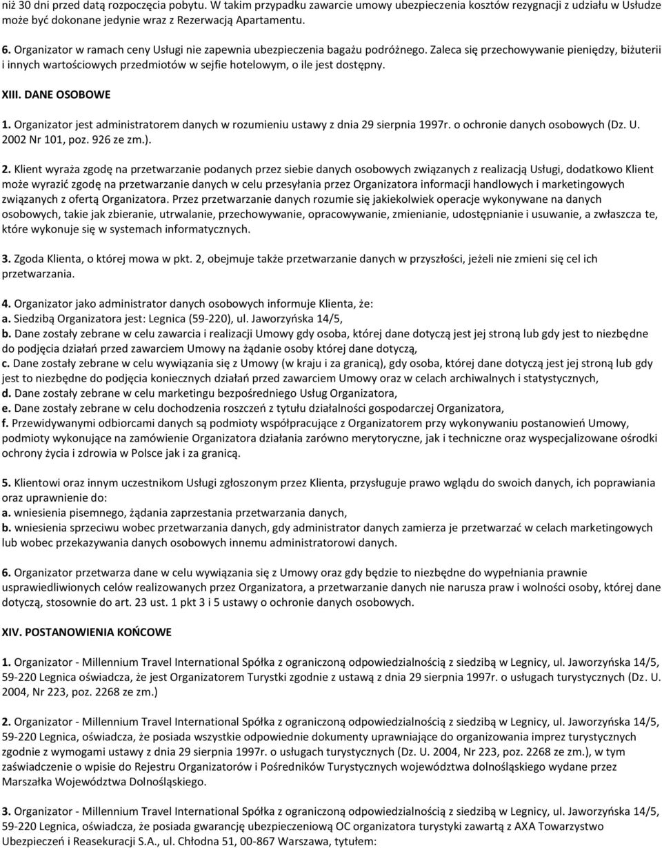 Zaleca się przechowywanie pieniędzy, biżuterii i innych wartościowych przedmiotów w sejfie hotelowym, o ile jest dostępny. XIII. DANE OSOBOWE 1.