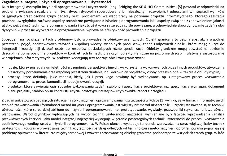 osiągniętych przez osobne grupy badaczy oraz problemami we współpracy na poziomie projektu informatycznego, którego realizacja powinna uwzględniać zarówno aspekty techniczne powiązane z inżynierią