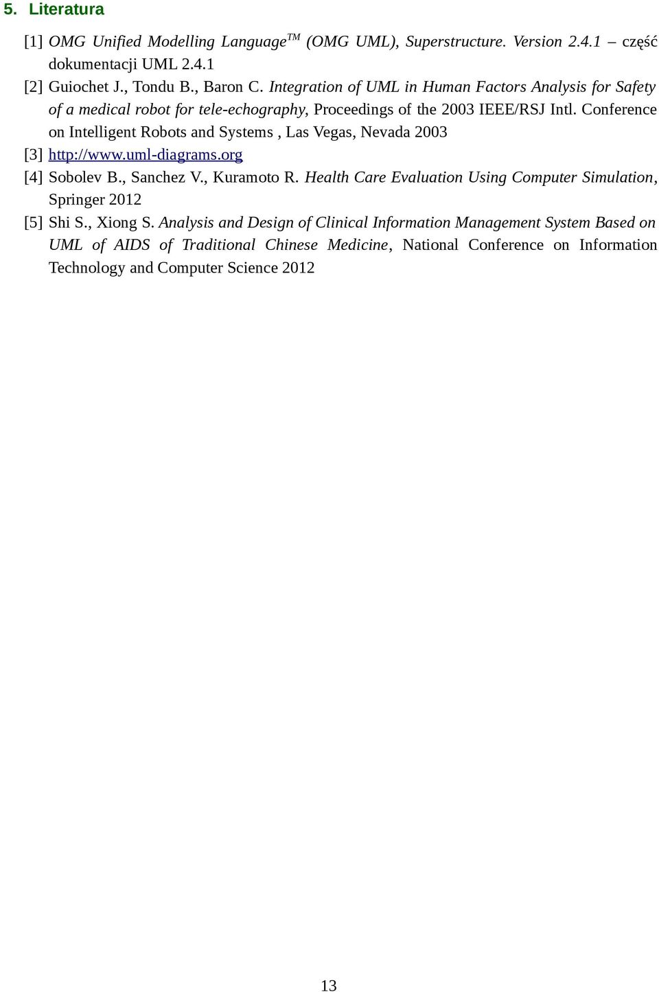 Conference on Intelligent Robots and Systems, Las Vegas, Nevada 2003 [3] http://www.uml-diagrams.org [4] Sobolev B., Sanchez V., Kuramoto R.