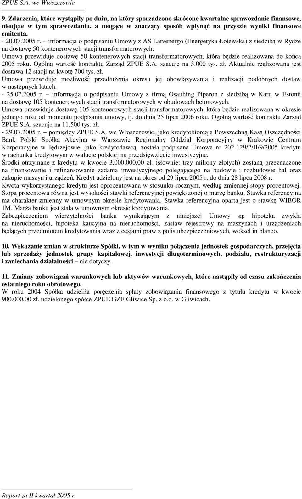 Umowa przewiduje dostaw 50 kontenerowych stacji transformatorowych, która bdzie realizowana do koca 2005 roku. Ogóln warto kontraktu Zarzd ZPUE S.A. szacuje na 3.000 tys. zł.