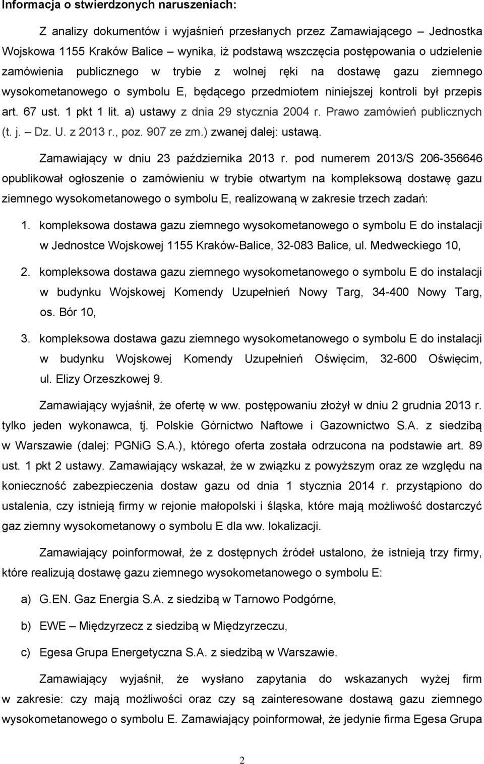 a) ustawy z dnia 29 stycznia 2004 r. Prawo zamówień publicznych (t. j. Dz. U. z 2013 r., poz. 907 ze zm.) zwanej dalej: ustawą. Zamawiający w dniu 23 października 2013 r.