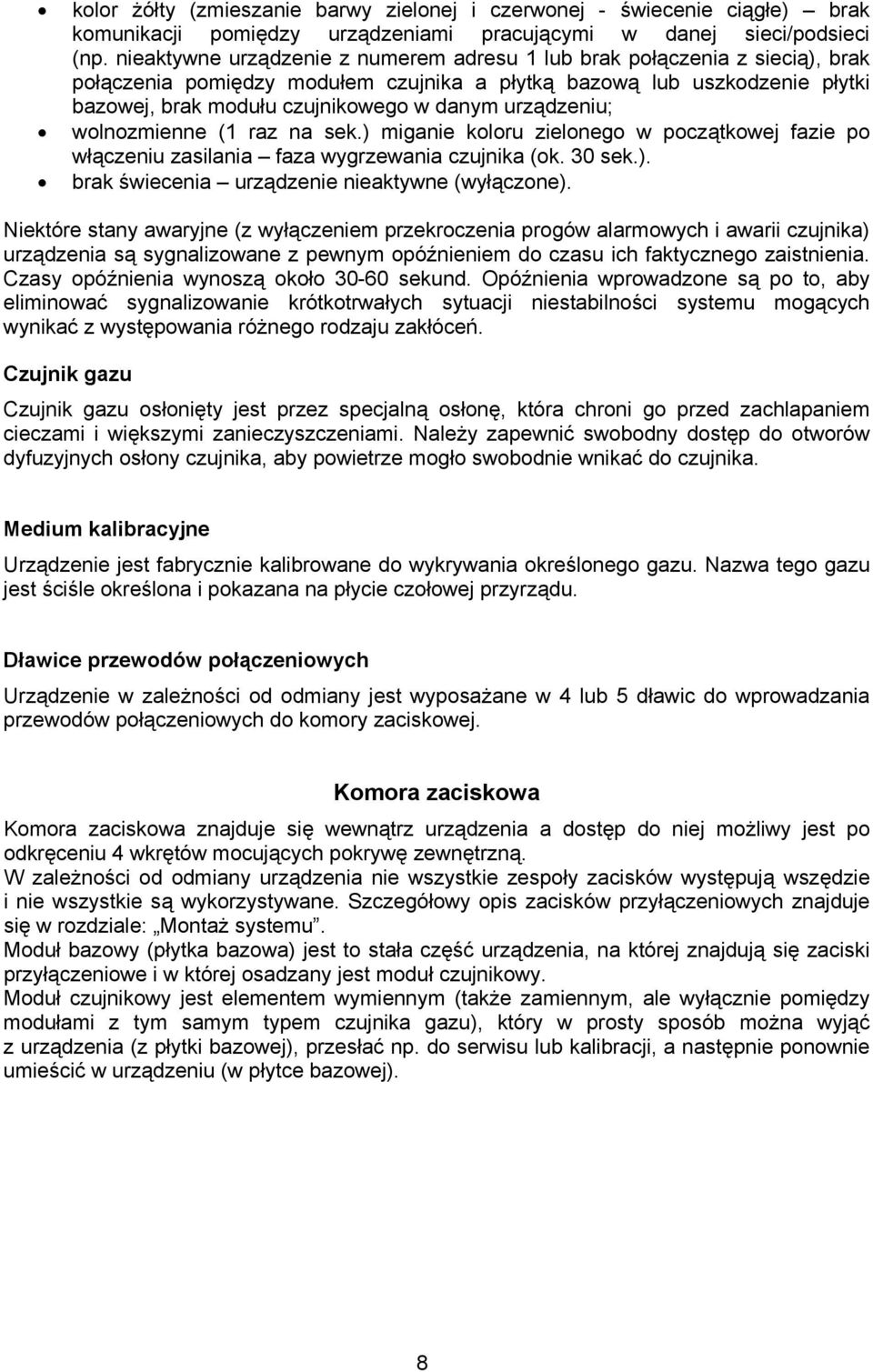 urządzeniu; wolnozmienne (1 raz na sek.) miganie koloru zielonego w początkowej fazie po włączeniu zasilania faza wygrzewania czujnika (ok. 30 sek.). brak świecenia urządzenie nieaktywne (wyłączone).