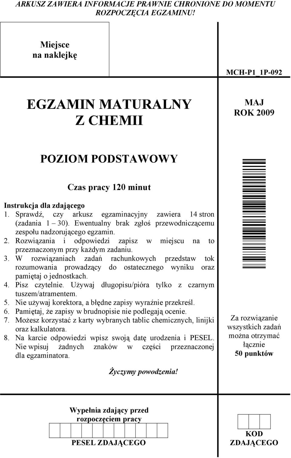 Sprawdź, czy arkusz egzaminacyjny zawiera 14 stron (zadania 1 30). Ewentualny brak zgłoś przewodniczącemu zespołu nadzorującego egzamin. 2.