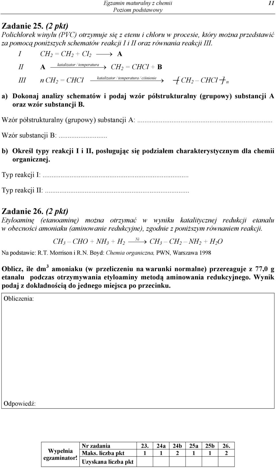 I CH 2 = CH 2 + Cl 2 A II III katalizator / temperatura A n CH 2 = CHCl CH 2 = CHCl + B katalizator / temperatura / ciśnienie [ CH 2 CHCl ] n a) Dokonaj analizy schematów i podaj wzór półstrukturalny