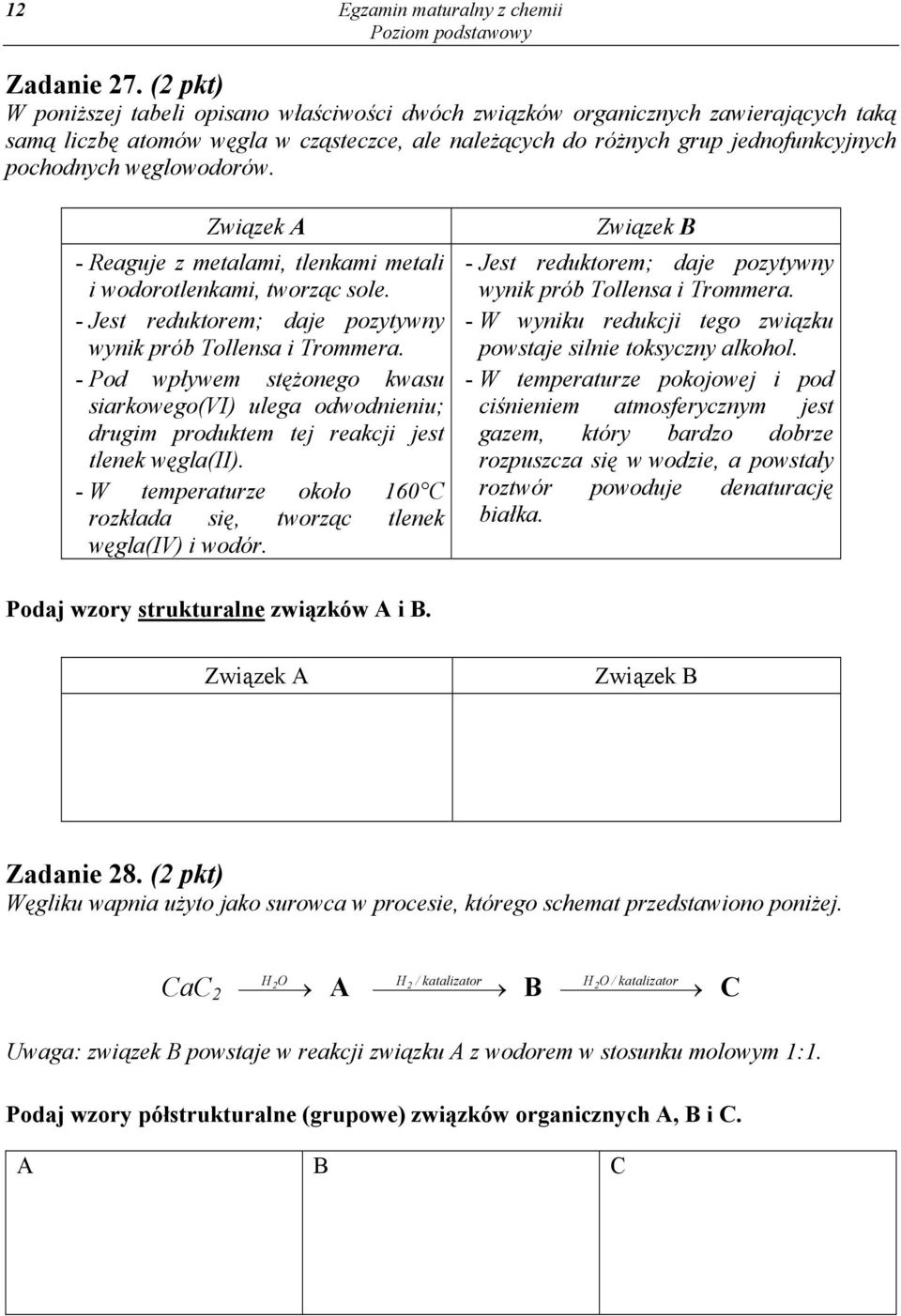 węglowodorów. Związek A - Reaguje z metalami, tlenkami metali i wodorotlenkami, tworząc sole. - Jest reduktorem; daje pozytywny wynik prób Tollensa i Trommera.