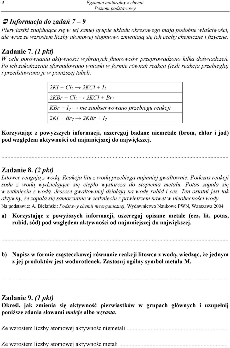 Po ich zakończeniu sformułowano wnioski w formie równań reakcji (jeśli reakcja przebiegła) i przedstawiono je w poniższej tabeli.