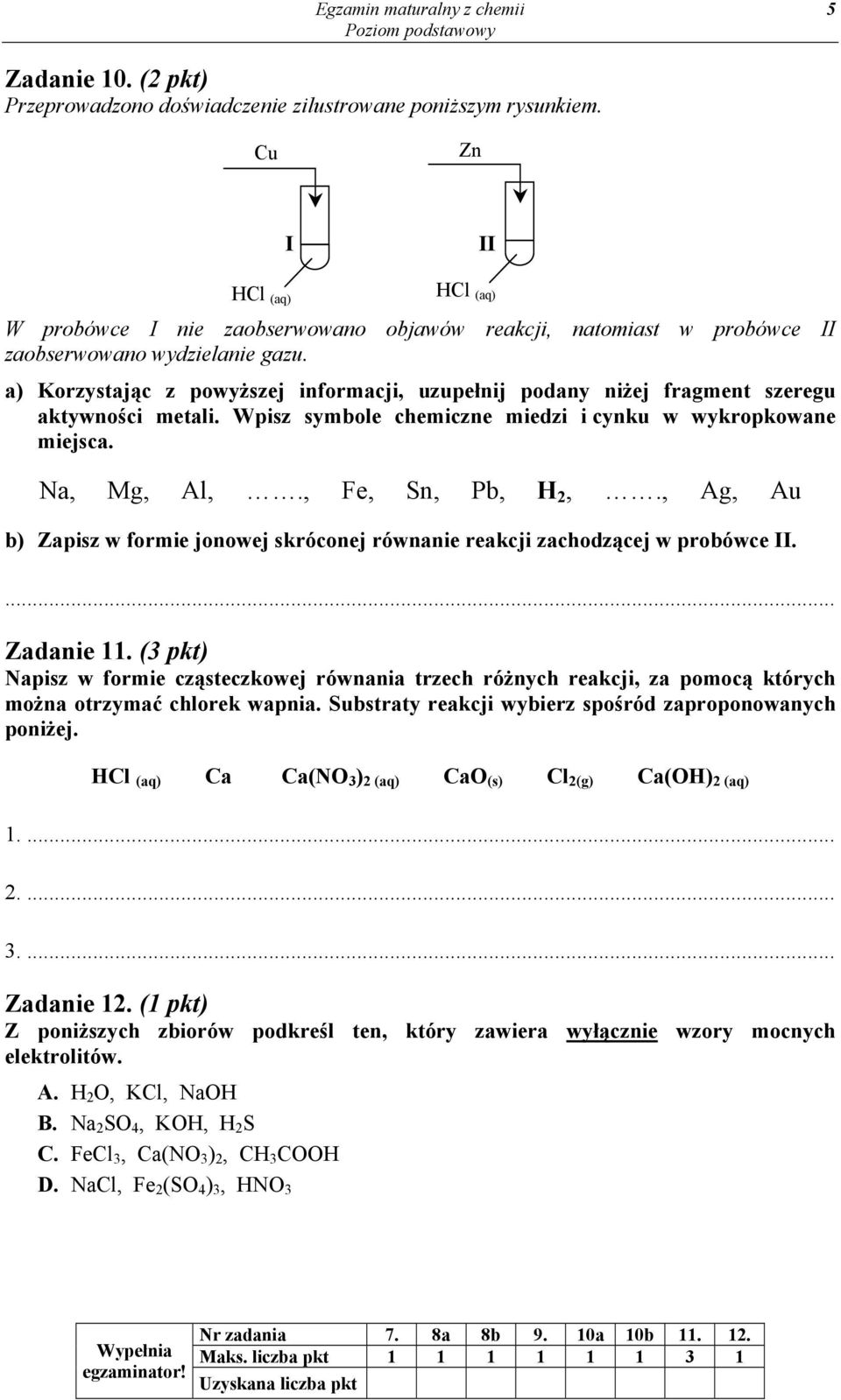 a) Korzystając z powyższej informacji, uzupełnij podany niżej fragment szeregu aktywności metali. Wpisz symbole chemiczne miedzi i cynku w wykropkowane miejsca. Na, Mg, Al,., Fe, Sn, Pb, H 2,.