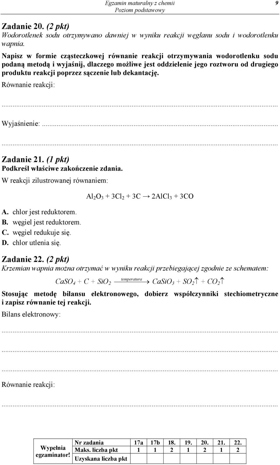 lub dekantację. Równanie reakcji: Wyjaśnienie:... Zadanie 21. (1 pkt) Podkreśl właściwe zakończenie zdania. W reakcji zilustrowanej równaniem: A. chlor jest reduktorem. B. węgiel jest reduktorem. C.