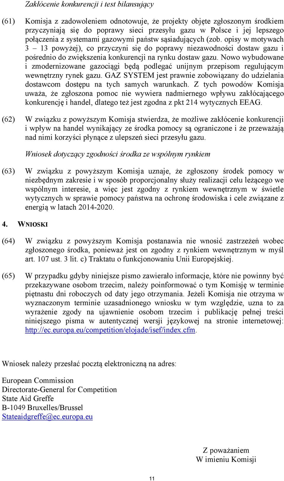 opisy w motywach 3 13 powyżej), co przyczyni się do poprawy niezawodności dostaw gazu i pośrednio do zwiększenia konkurencji na rynku dostaw gazu.