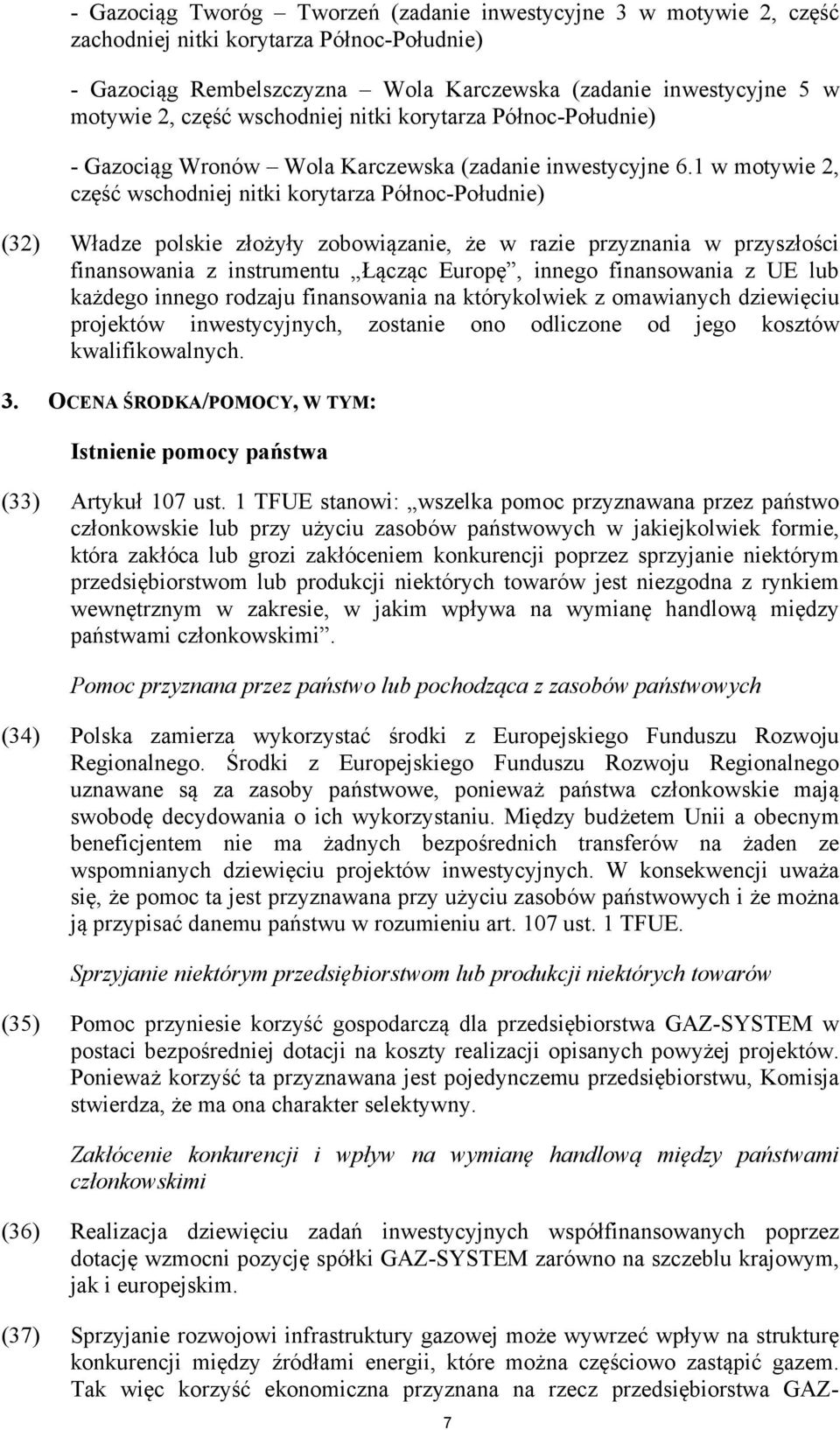 1 w motywie 2, część wschodniej nitki korytarza Północ-Południe) (32) Władze polskie złożyły zobowiązanie, że w razie przyznania w przyszłości finansowania z instrumentu Łącząc Europę, innego