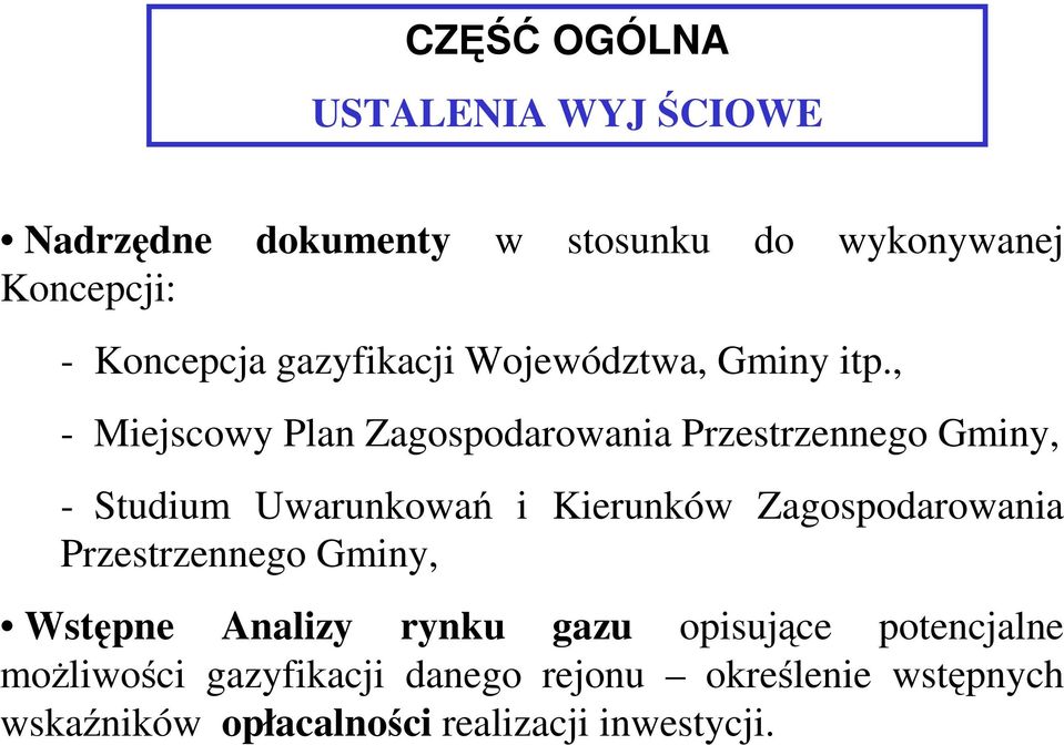 , - Miejscowy Plan Zagospodarowania Przestrzennego Gminy, - Studium Uwarunkowań i Kierunków