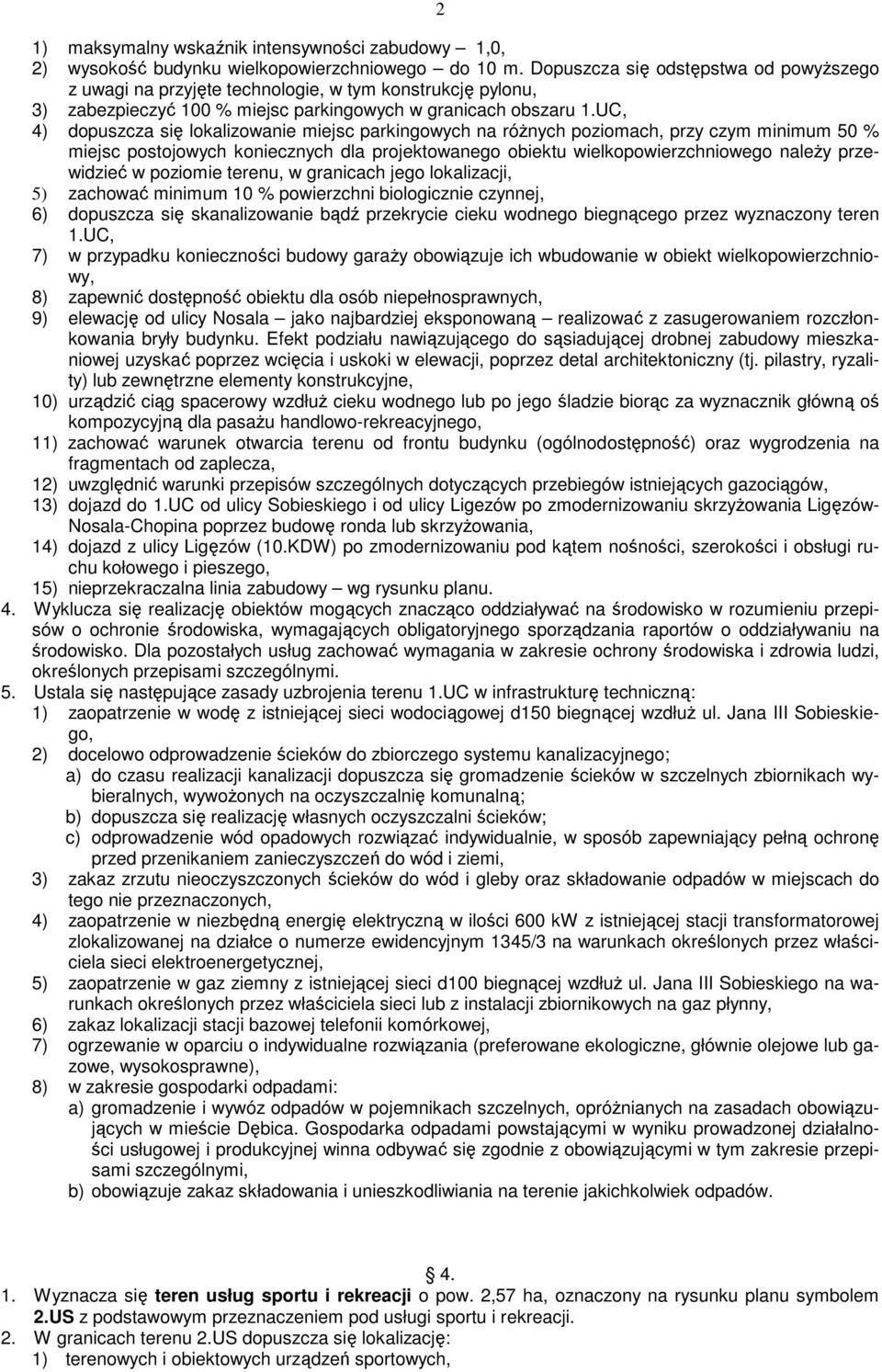 UC, 4) dopuszcza się lokalizowanie miejsc parkingowych na róŝnych poziomach, przy czym minimum 50 % miejsc postojowych koniecznych dla projektowanego obiektu wielkopowierzchniowego naleŝy przewidzieć