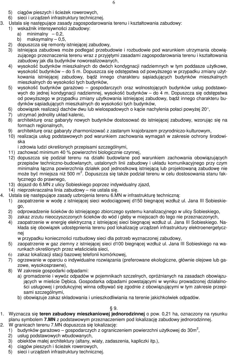 3) istniejąca zabudowa moŝe podlegać przebudowie i rozbudowie pod warunkiem utrzymania obowiązującego przeznaczenia terenu wraz z przyjętymi zasadami zagospodarowania terenu i kształtowania zabudowy