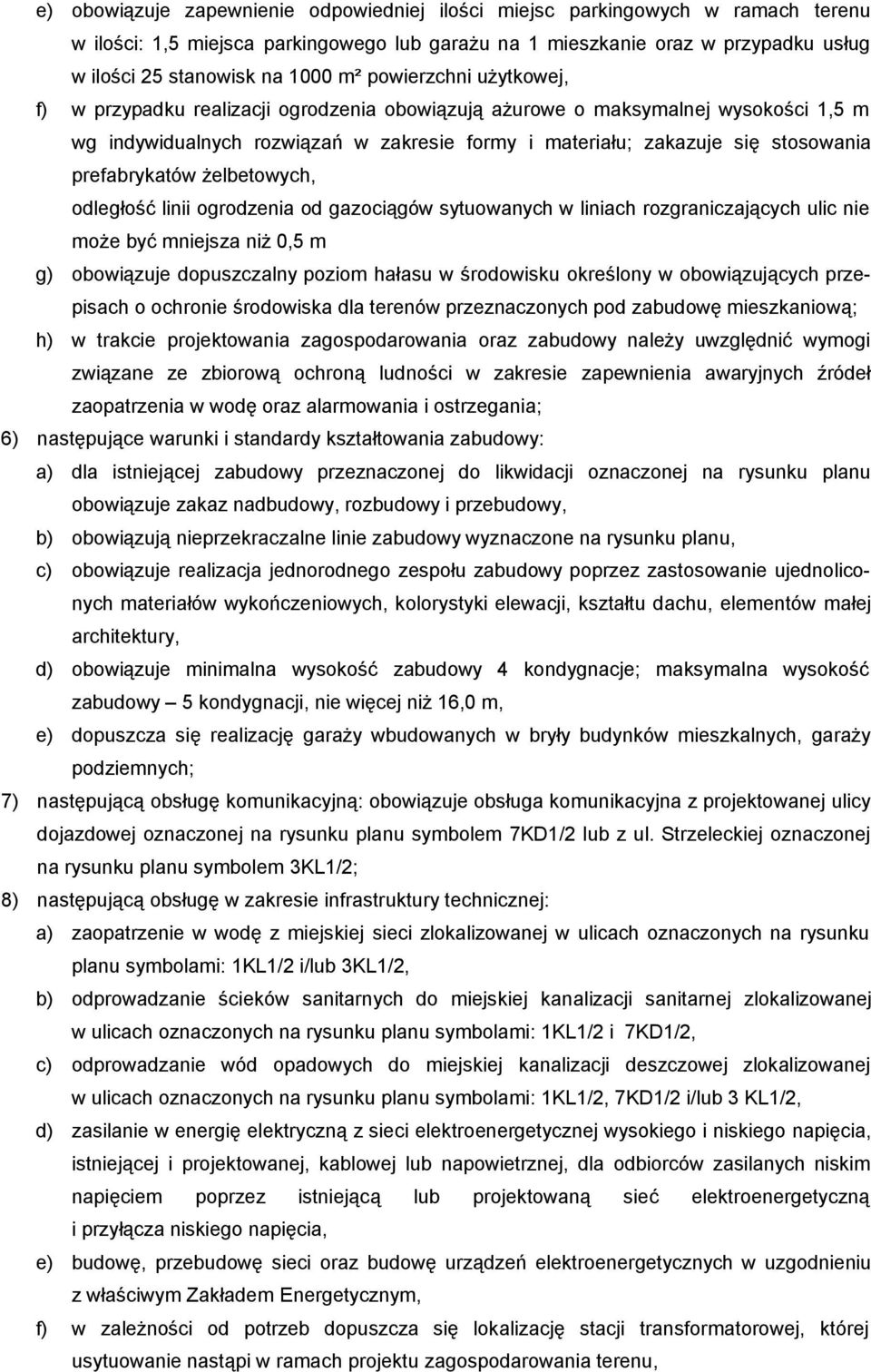 prefabrykatów żelbetowych, odległość linii ogrodzenia od gazociągów sytuowanych w liniach rozgraniczających ulic nie może być mniejsza niż 0,5 m g) obowiązuje dopuszczalny poziom hałasu w środowisku