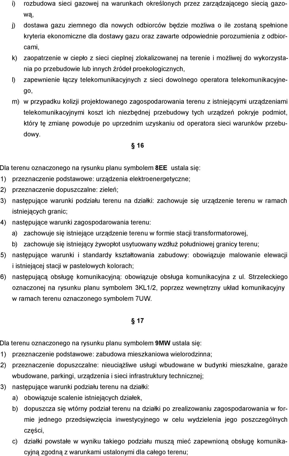 proekologicznych, l) zapewnienie łączy telekomunikacyjnych z sieci dowolnego operatora telekomunikacyjnego, m) w przypadku kolizji projektowanego zagospodarowania terenu z istniejącymi urządzeniami