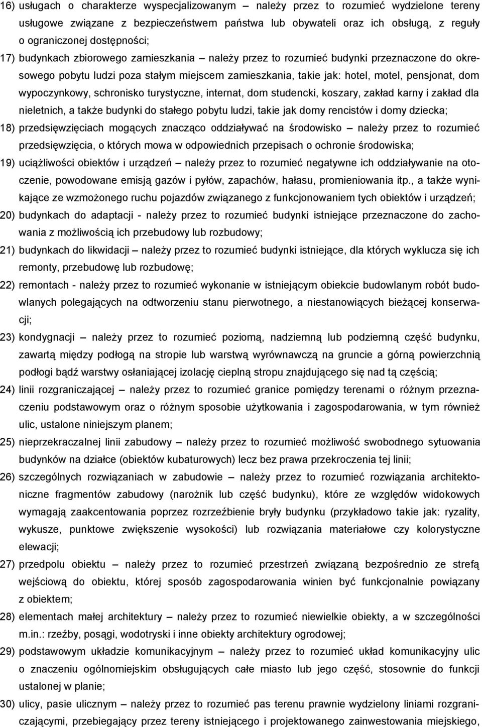 wypoczynkowy, schronisko turystyczne, internat, dom studencki, koszary, zakład karny i zakład dla nieletnich, a także budynki do stałego pobytu ludzi, takie jak domy rencistów i domy dziecka; 18)