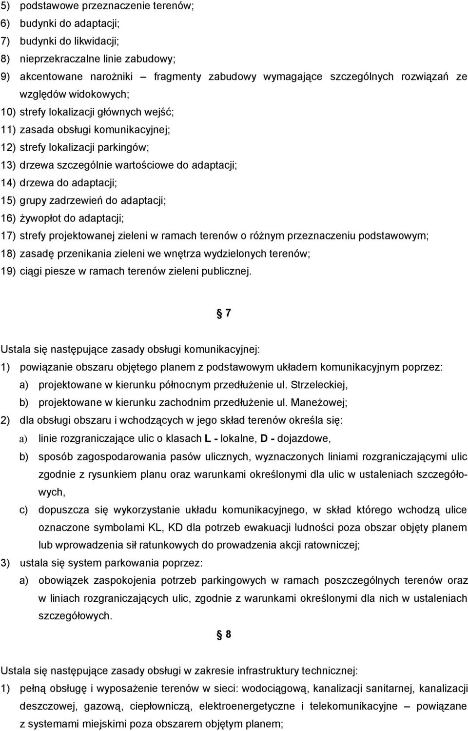 drzewa do adaptacji; 15) grupy zadrzewień do adaptacji; 16) żywopłot do adaptacji; 17) strefy projektowanej zieleni w ramach terenów o różnym przeznaczeniu podstawowym; 18) zasadę przenikania zieleni