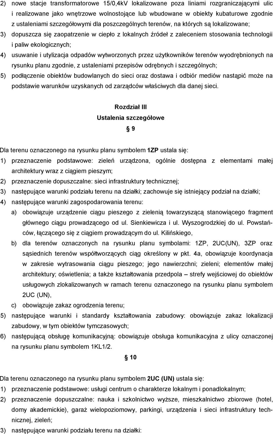 i utylizacja odpadów wytworzonych przez użytkowników terenów wyodrębnionych na rysunku planu zgodnie, z ustaleniami przepisów odrębnych i szczególnych; 5) podłączenie obiektów budowlanych do sieci