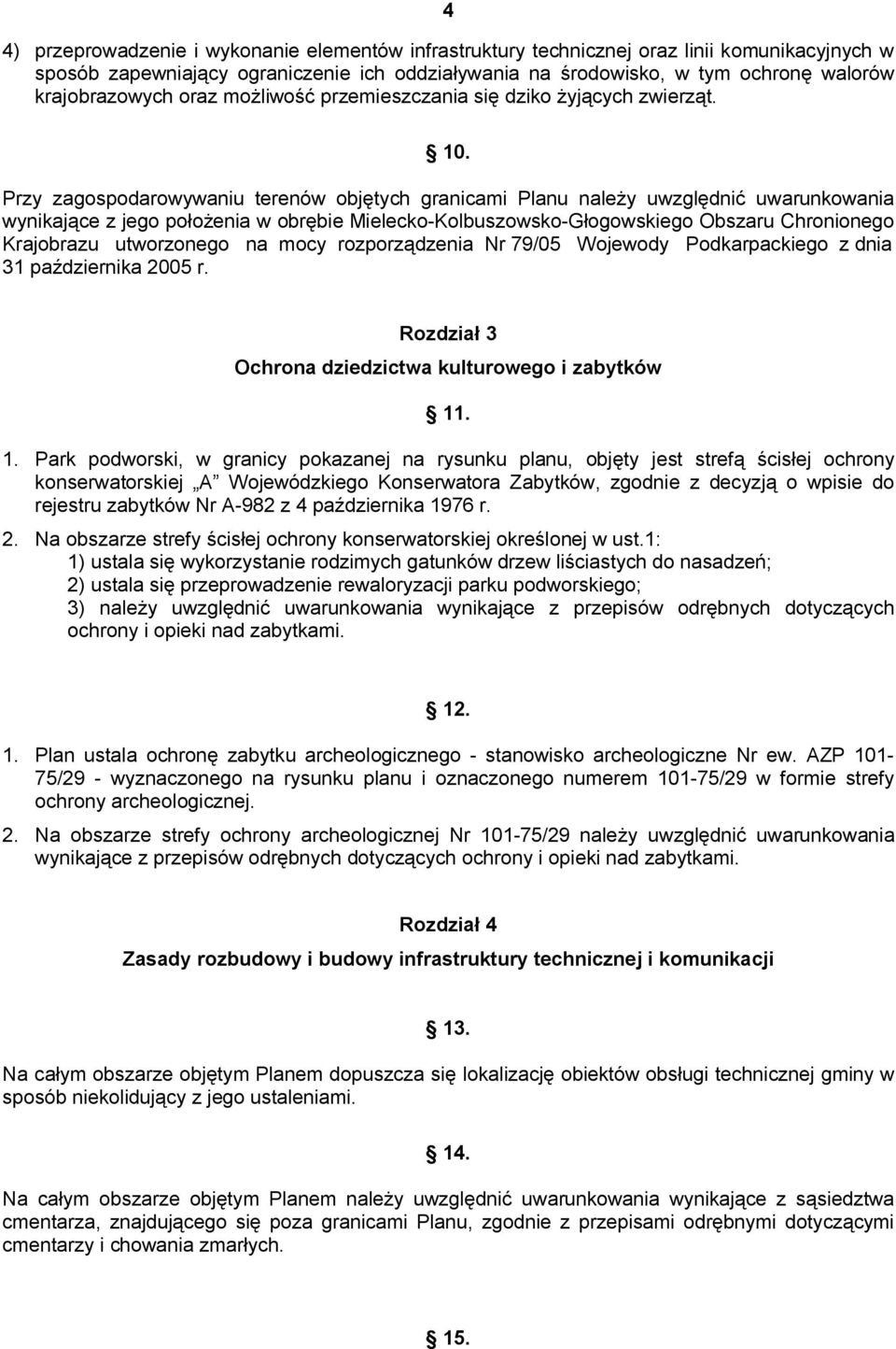 Przy zagospodarowywaniu terenów objętych granicami Planu należy uwzględnić uwarunkowania wynikające z jego położenia w obrębie Mielecko-Kolbuszowsko-Głogowskiego Obszaru Chronionego Krajobrazu