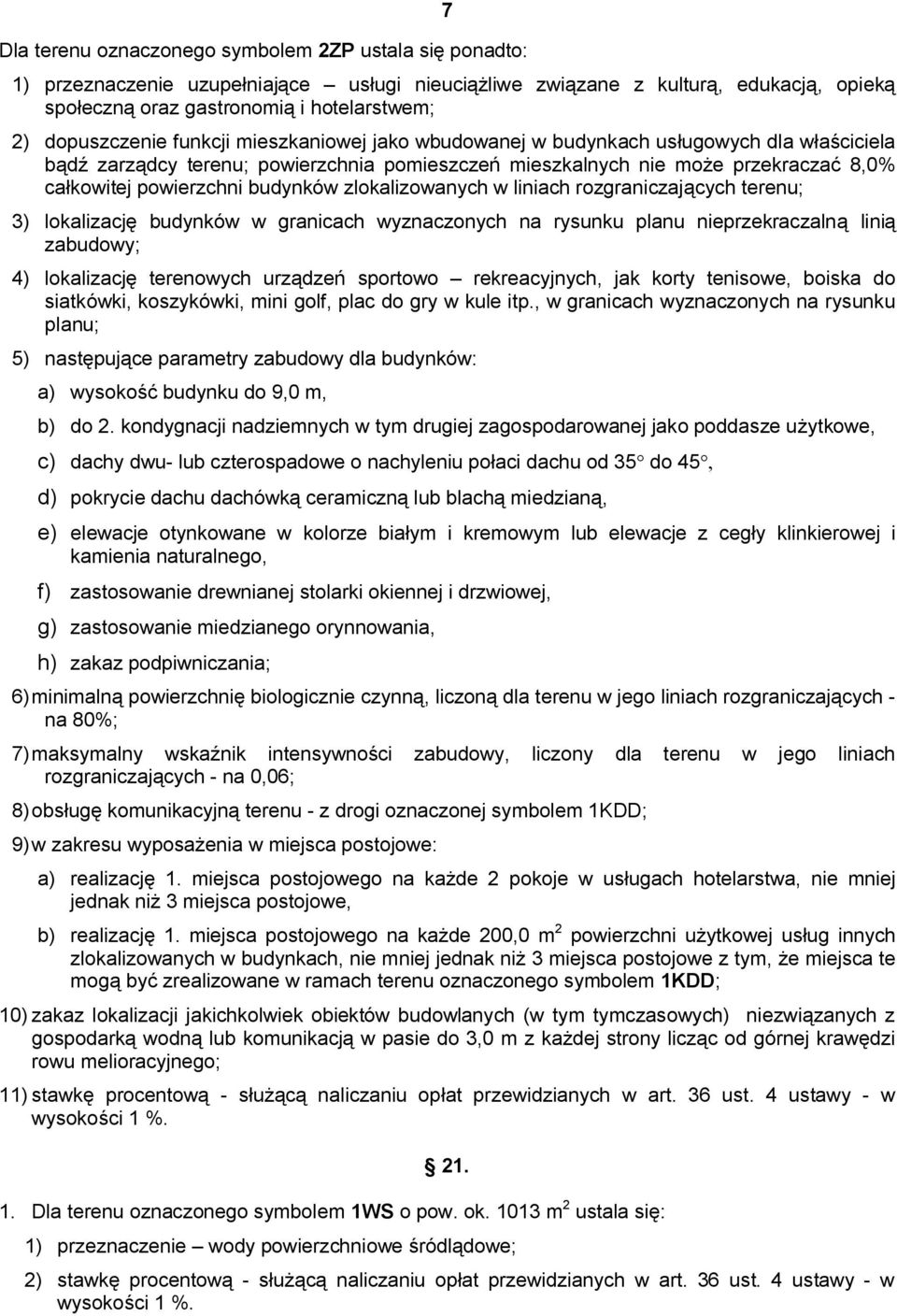 budynków zlokalizowanych w liniach rozgraniczających terenu; 3) lokalizację budynków w granicach wyznaczonych na rysunku planu nieprzekraczalną linią zabudowy; 4) lokalizację terenowych urządzeń