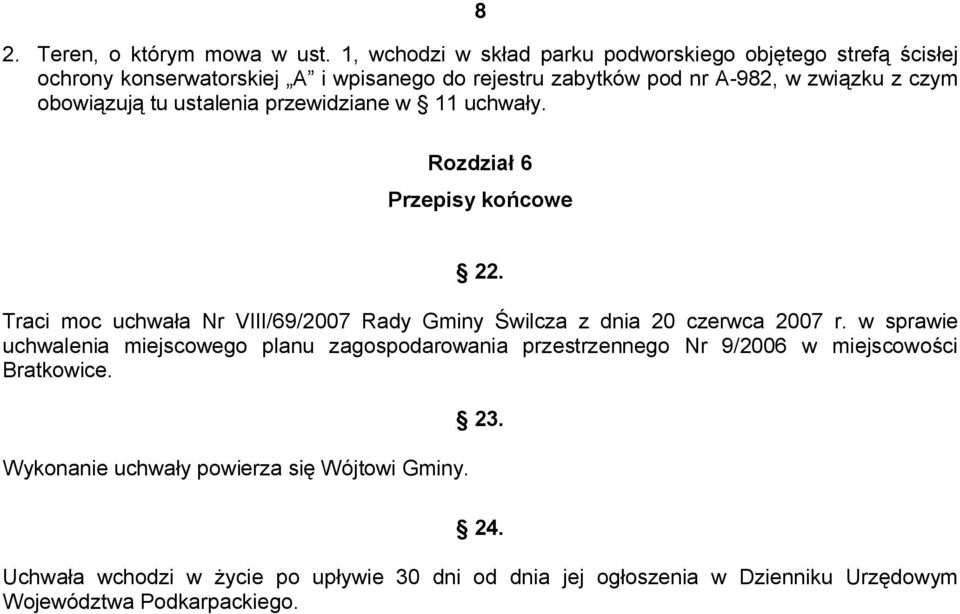 obowiązują tu ustalenia przewidziane w 11 uchwały. Rozdział 6 Przepisy końcowe 22.