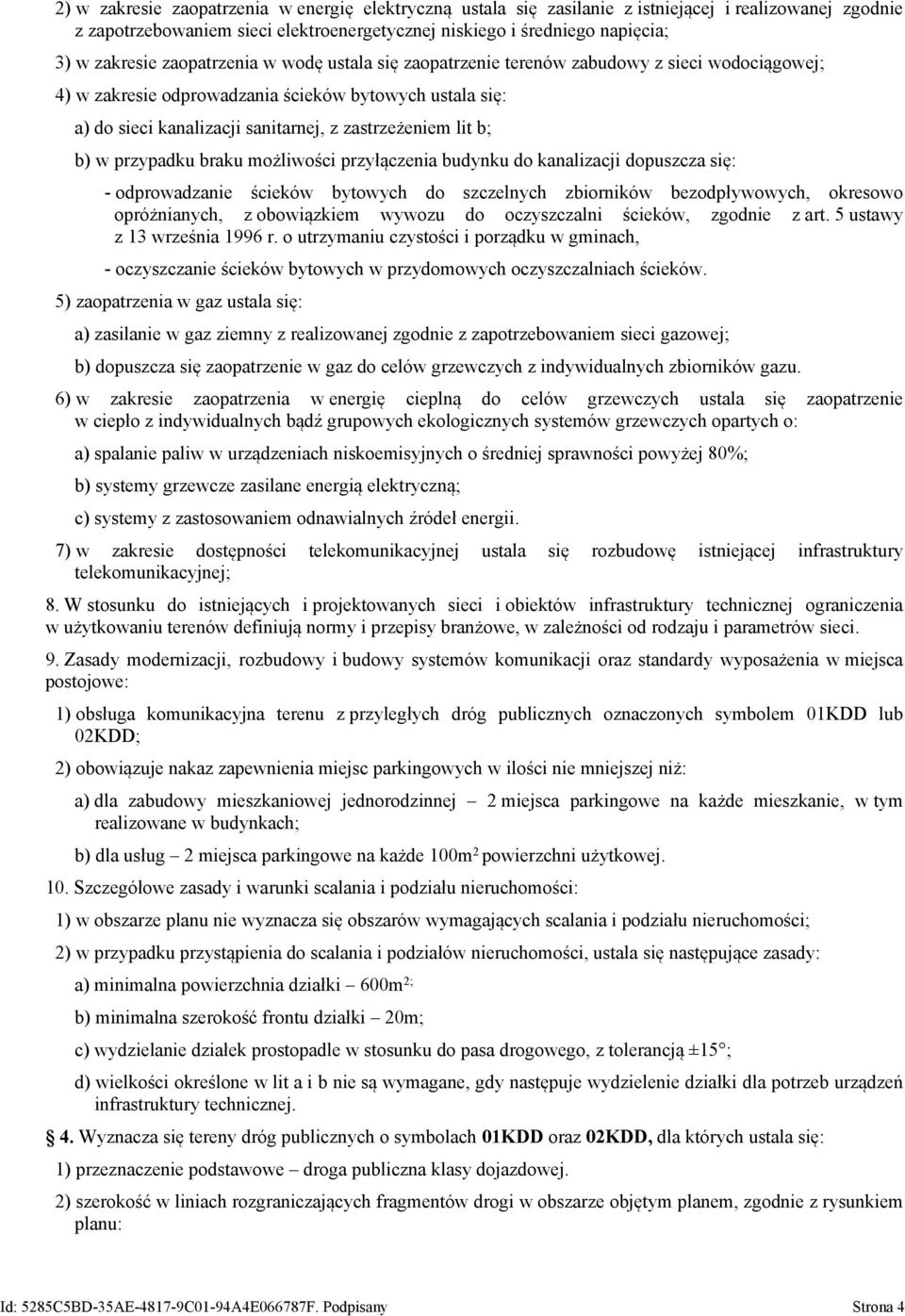 b) w przypadku braku możliwości przyłączenia budynku do kanalizacji dopuszcza się: - odprowadzanie ścieków bytowych do szczelnych zbiorników bezodpływowych, okresowo opróżnianych, z obowiązkiem