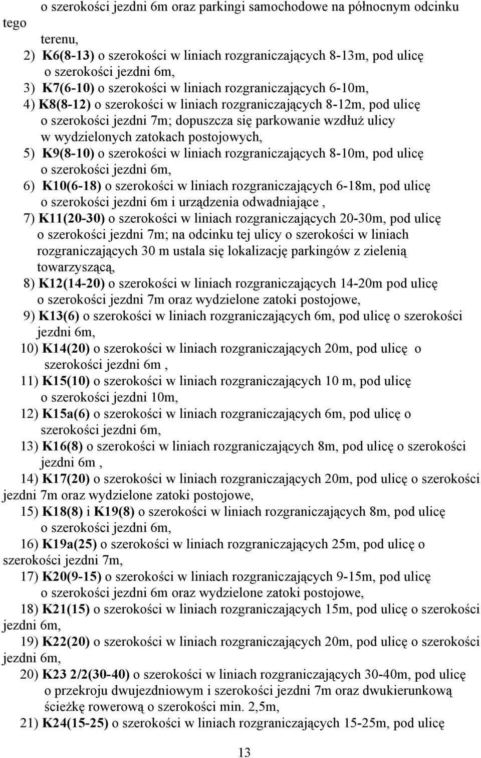 zatokach postojowych, 5) K9(8-10) o szerokości w liniach rozgraniczających 8-10m, pod ulicę o szerokości jezdni 6m, 6) K10(6-18) o szerokości w liniach rozgraniczających 6-18m, pod ulicę o szerokości