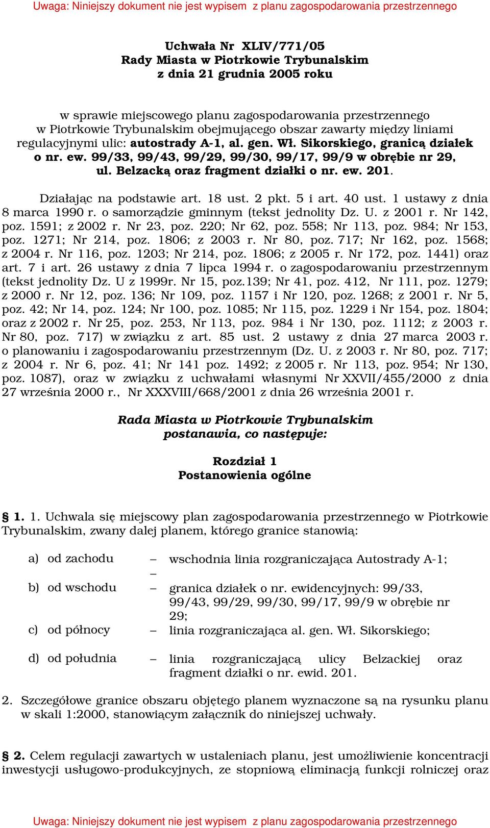 Belzacką oraz fragment działki o nr. ew. 201. Działając na podstawie art. 18 ust. 2 pkt. 5 i art. 40 ust. 1 ustawy z dnia 8 marca 1990 r. o samorządzie gminnym (tekst jednolity Dz. U. z 2001 r.