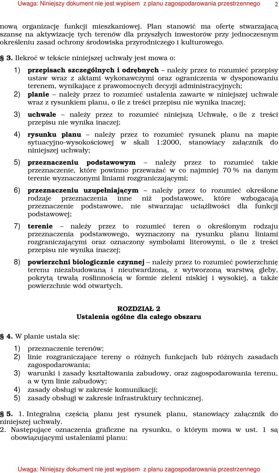 Ilekroć w tekście niniejszej uchwały jest mowa o: 1) przepisach szczególnych i odrębnych naleŝy przez to rozumieć przepisy ustaw wraz z aktami wykonawczymi oraz ograniczenia w dysponowaniu terenem,