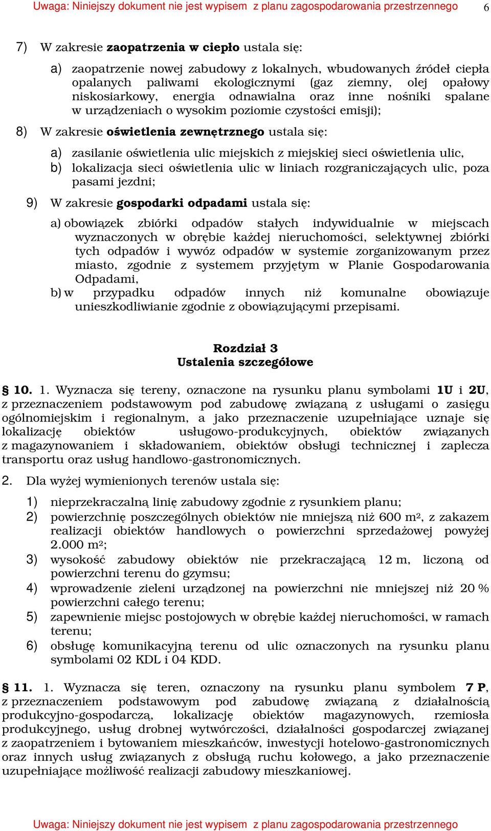 miejskiej sieci oświetlenia ulic, b) lokalizacja sieci oświetlenia ulic w liniach rozgraniczających ulic, poza pasami jezdni; 9) W zakresie gospodarki odpadami ustala się: a) obowiązek zbiórki